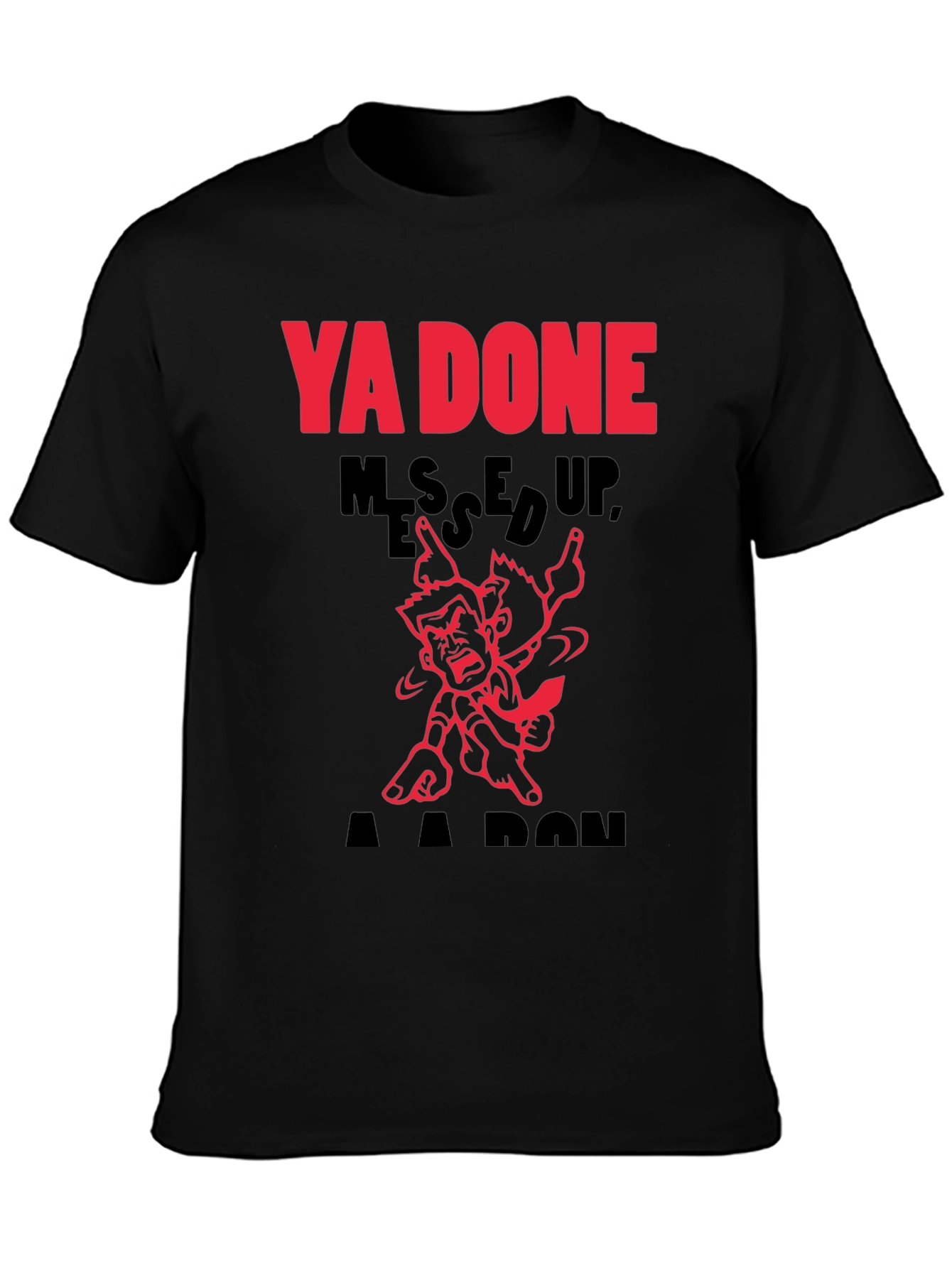 Ya Done Messed Up A-A-Ron T-Shirt