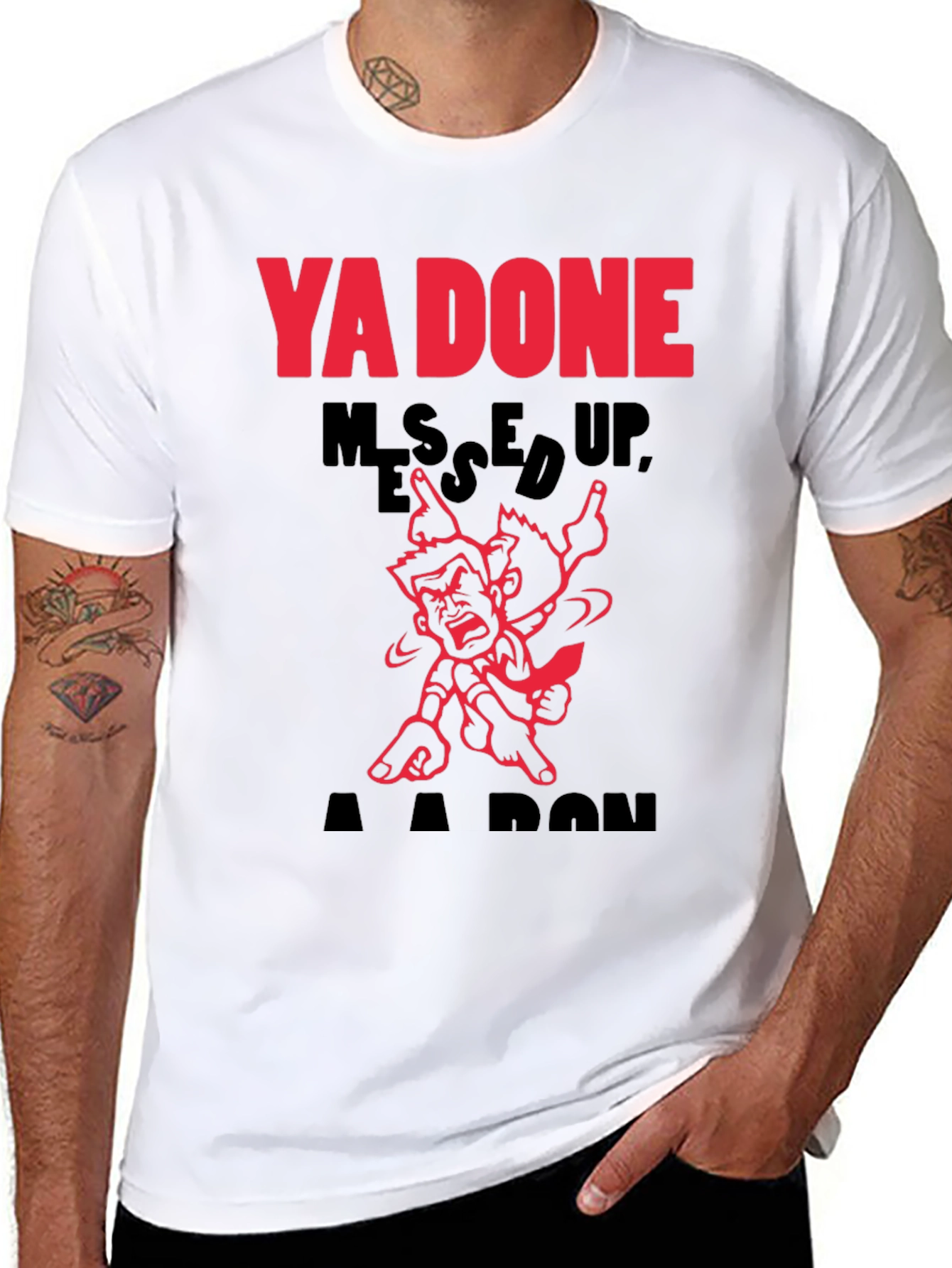 Ya Done Messed Up A-A-Ron T-Shirt