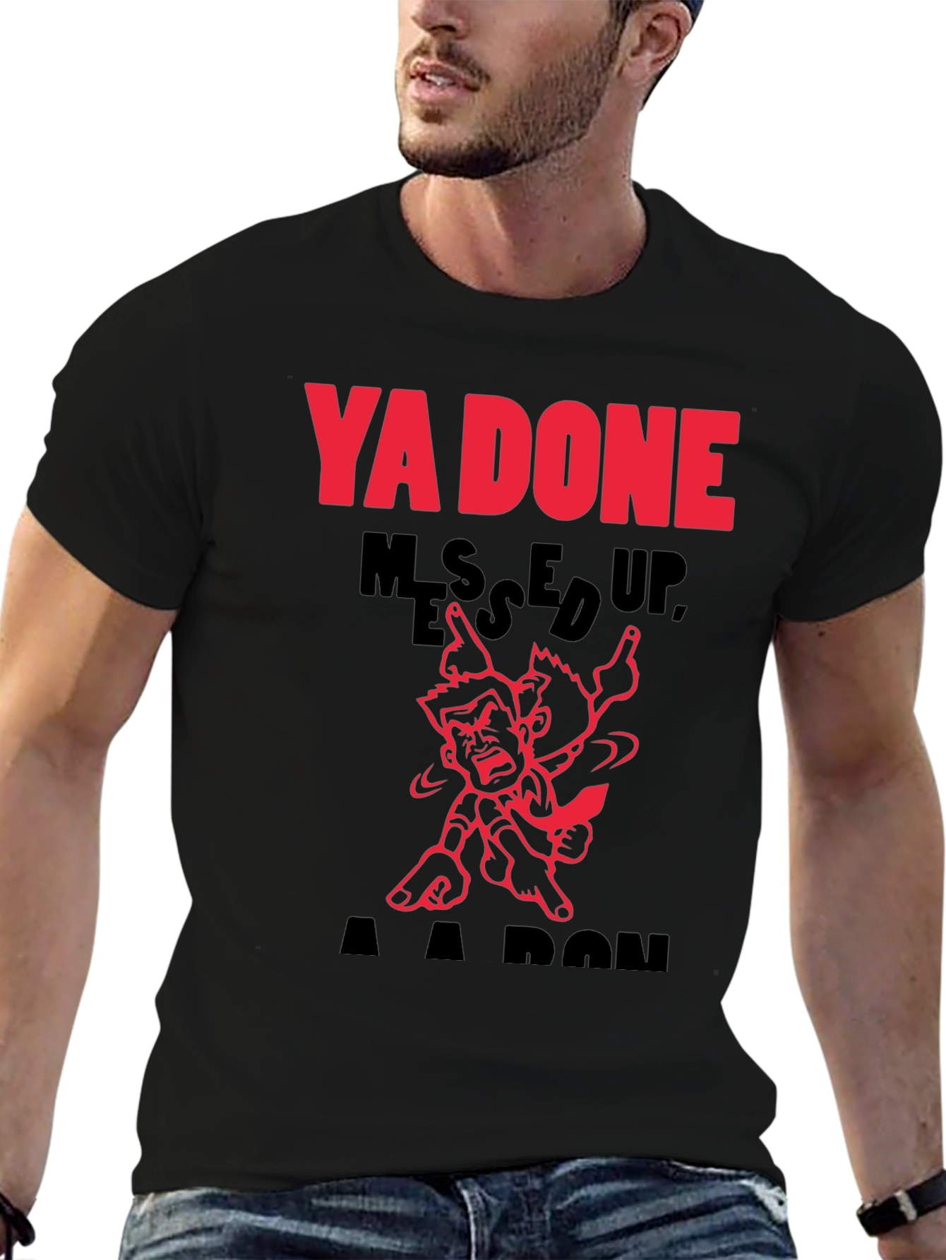 Ya Done Messed Up A-A-Ron T-Shirt