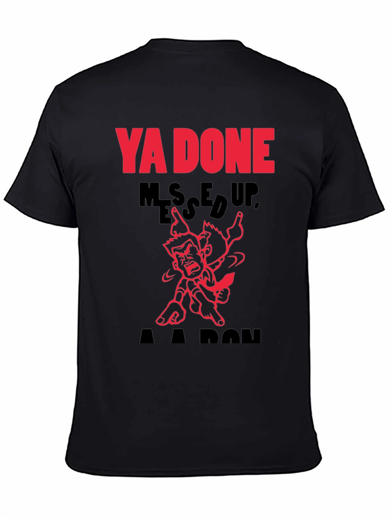 Ya Done Messed Up A-A-Ron T-Shirt