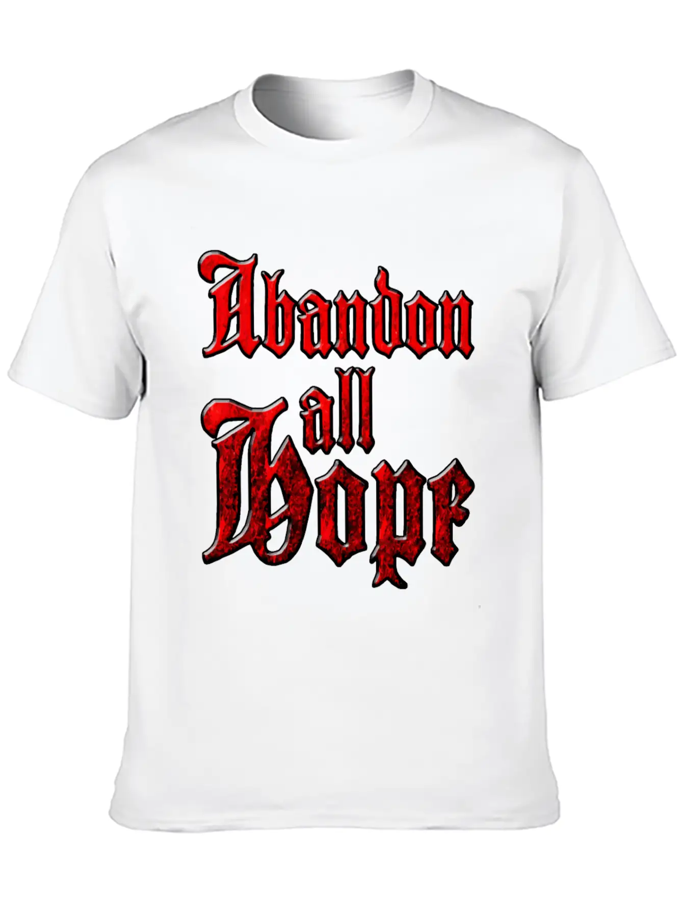 Abandon All Hope Relaxed Everyday Tee – Lightweight And Durable Cotton