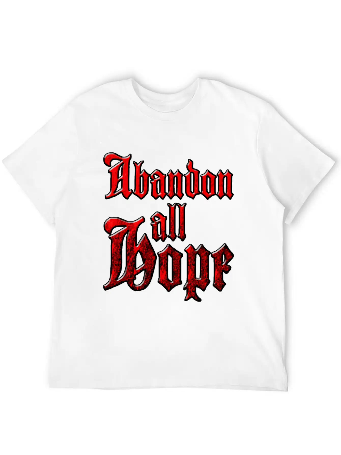 Abandon All Hope Relaxed Everyday Tee – Lightweight And Durable Cotton