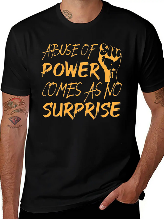 Abuse Of Power Comes As No Surprise Classic Fit Graphic Tee For Daily Comfort – Unisex Cotton Shirt
