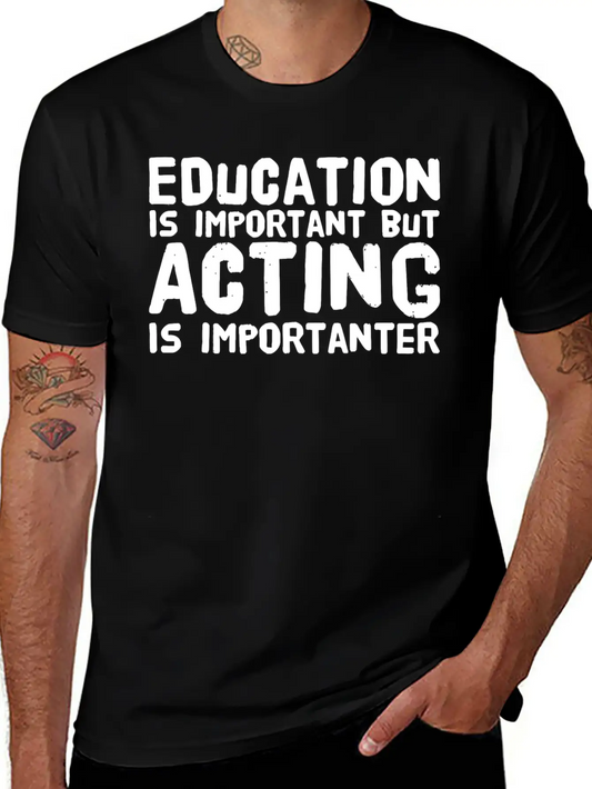 Acting - Education Is Important But Acting Is Im Unisex Casual T-Shirt – Clean Design For Daily Comfort