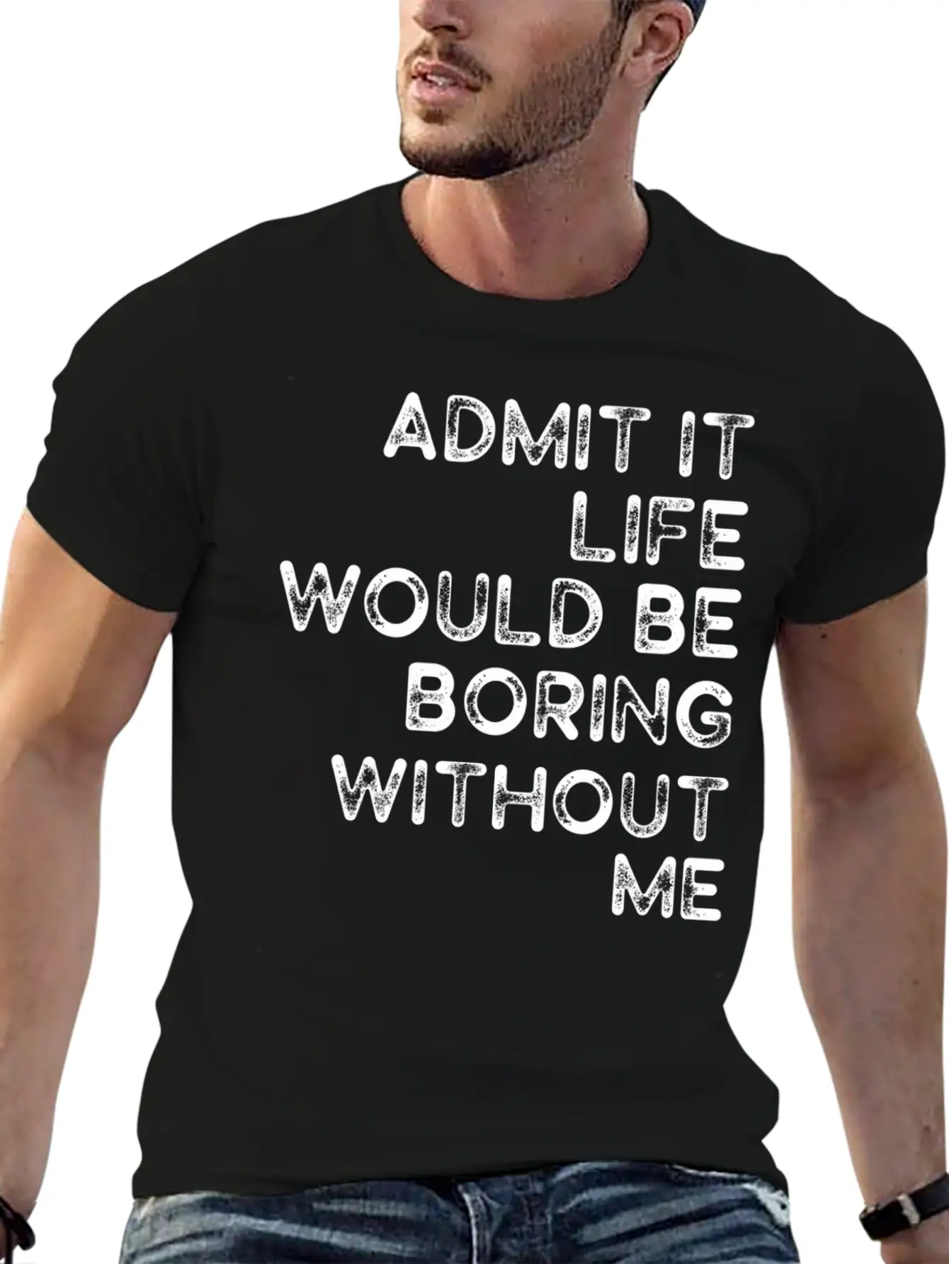 Admit It Life Would Be Boring Without Me Essential Cotton Tee For Daily Outfits – Unisex Style