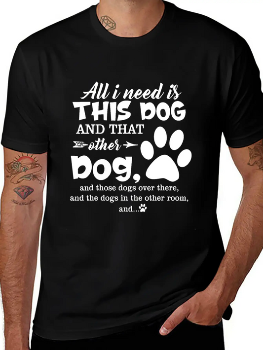 All I Need Is This Dog And That Other Dog And Thos Relaxed Everyday Tee – Lightweight And Durable Cotton