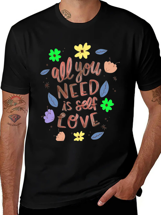 ALL YOU NEED IS SELF LOVE Relaxed Everyday Tee – Lightweight And Durable Cotton
