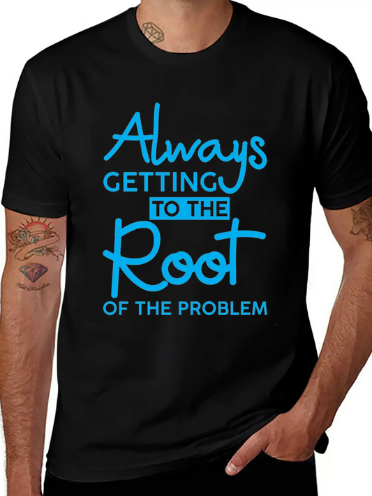 Always Getting To The Root Of The Problem 3 Stylish Everyday T-Shirt – Unisex Basic Cotton Tee
