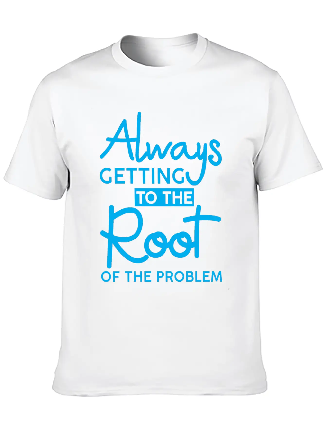 Always Getting To The Root Of The Problem 3 Stylish Everyday T-Shirt – Unisex Basic Cotton Tee