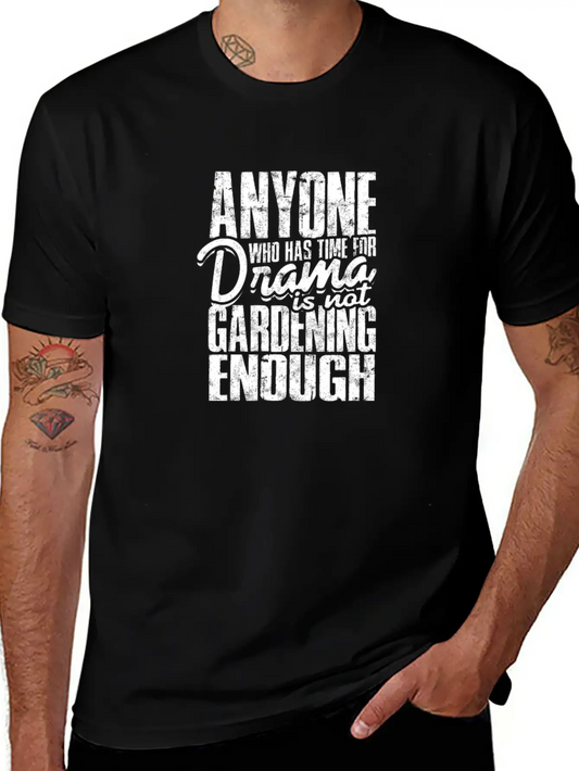 Anyone Who Has Time For Drama Is Not Gardening Modern Fit Casual T-Shirt ��� Clean And Versatile Design