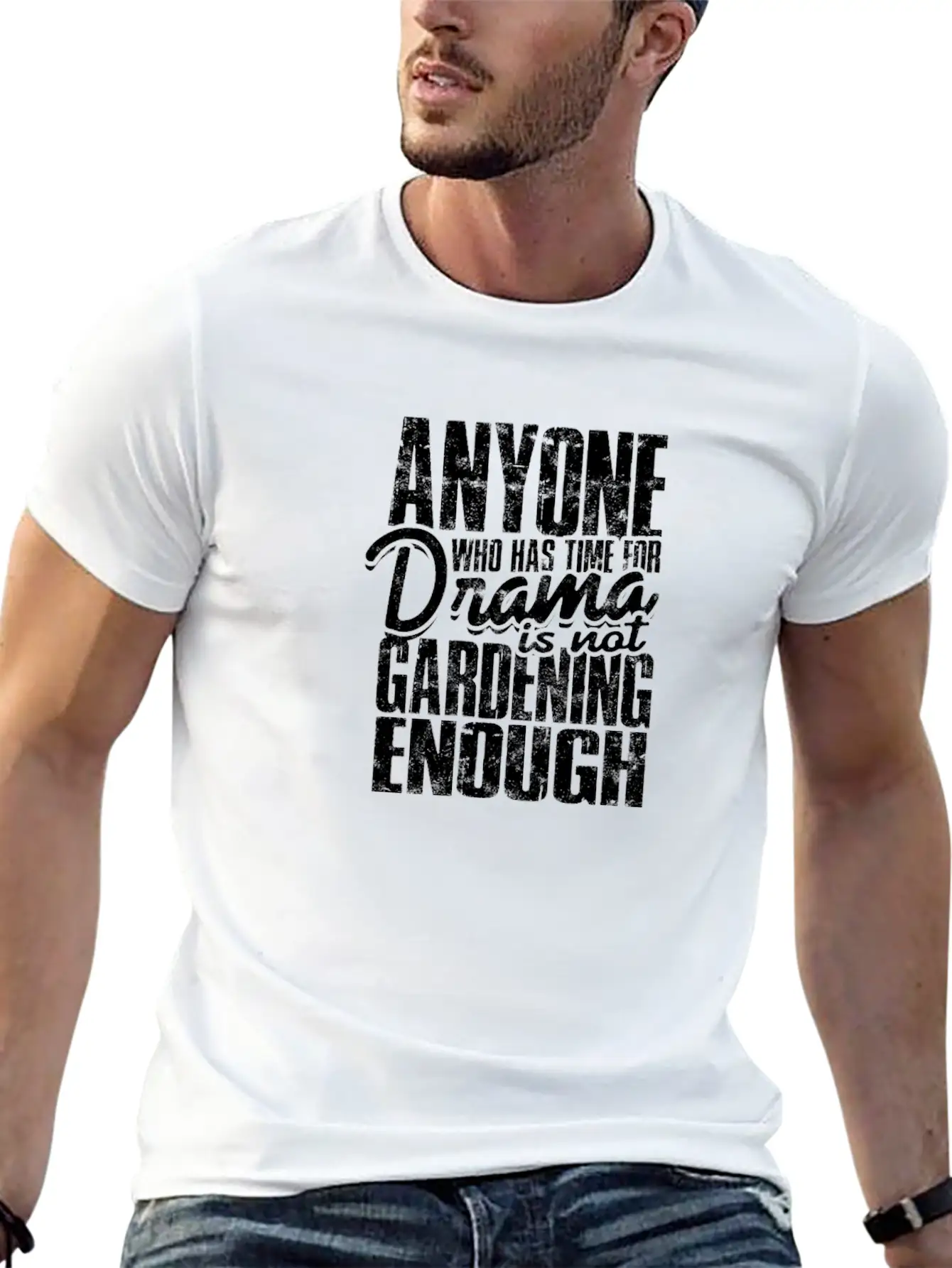 Anyone Who Has Time For Drama Is Not Gardening Modern Fit Casual T-Shirt ��� Clean And Versatile Design