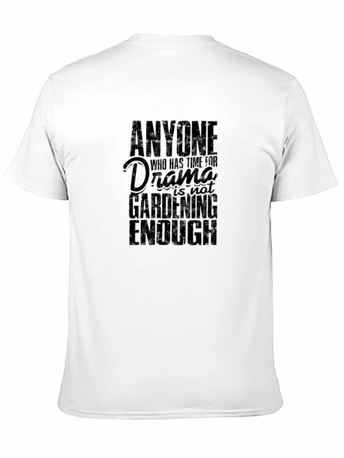 Anyone Who Has Time For Drama Is Not Gardening Modern Fit Casual T-Shirt ��� Clean And Versatile Design