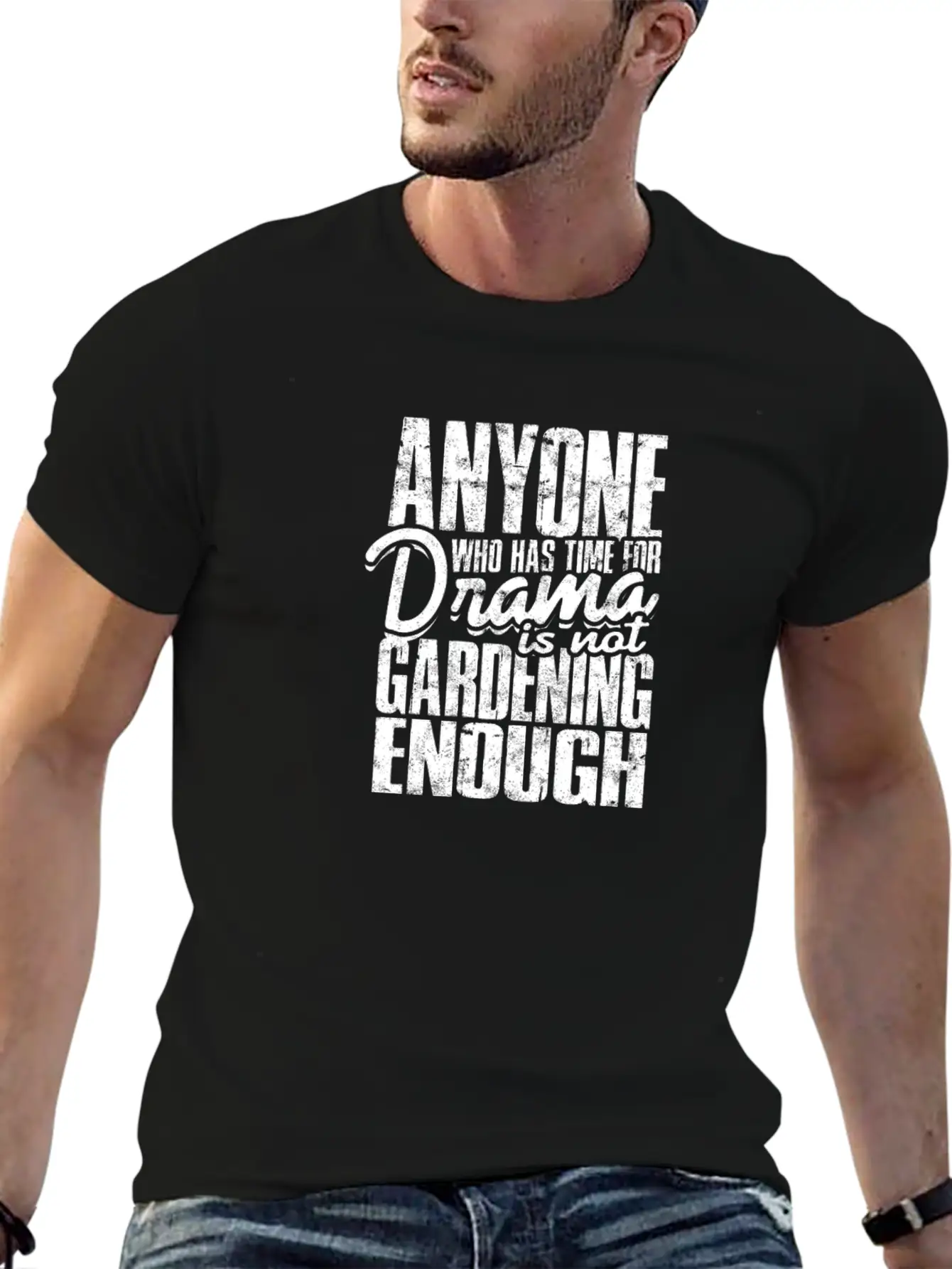 Anyone Who Has Time For Drama Is Not Gardening Modern Fit Casual T-Shirt ��� Clean And Versatile Design