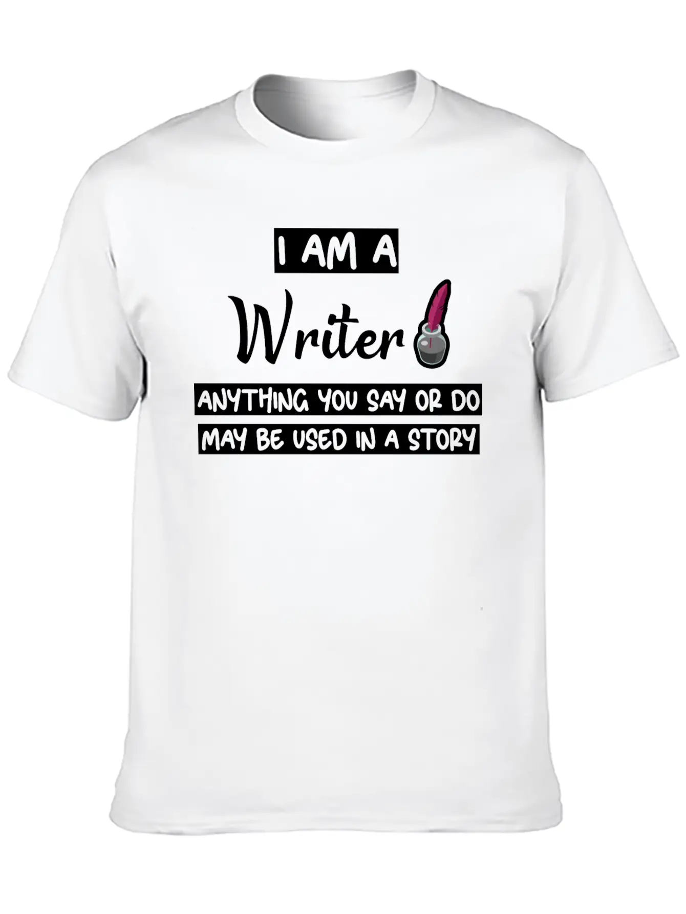 Anything You Say Or Do May Be Used In A Story 3 Lightweight Cotton T-Shirt – Daily Comfort Graphic Shirt