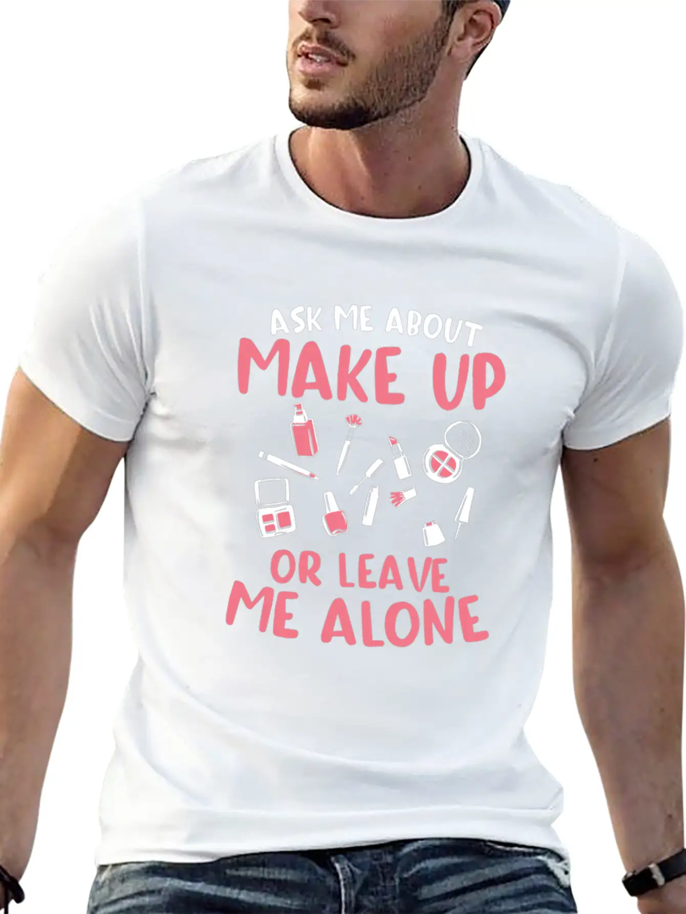 Ask Me About Make Up Or Leave Me Alone Cosmetology Unisex Casual T-Shirt – Clean Design For Daily Comfort