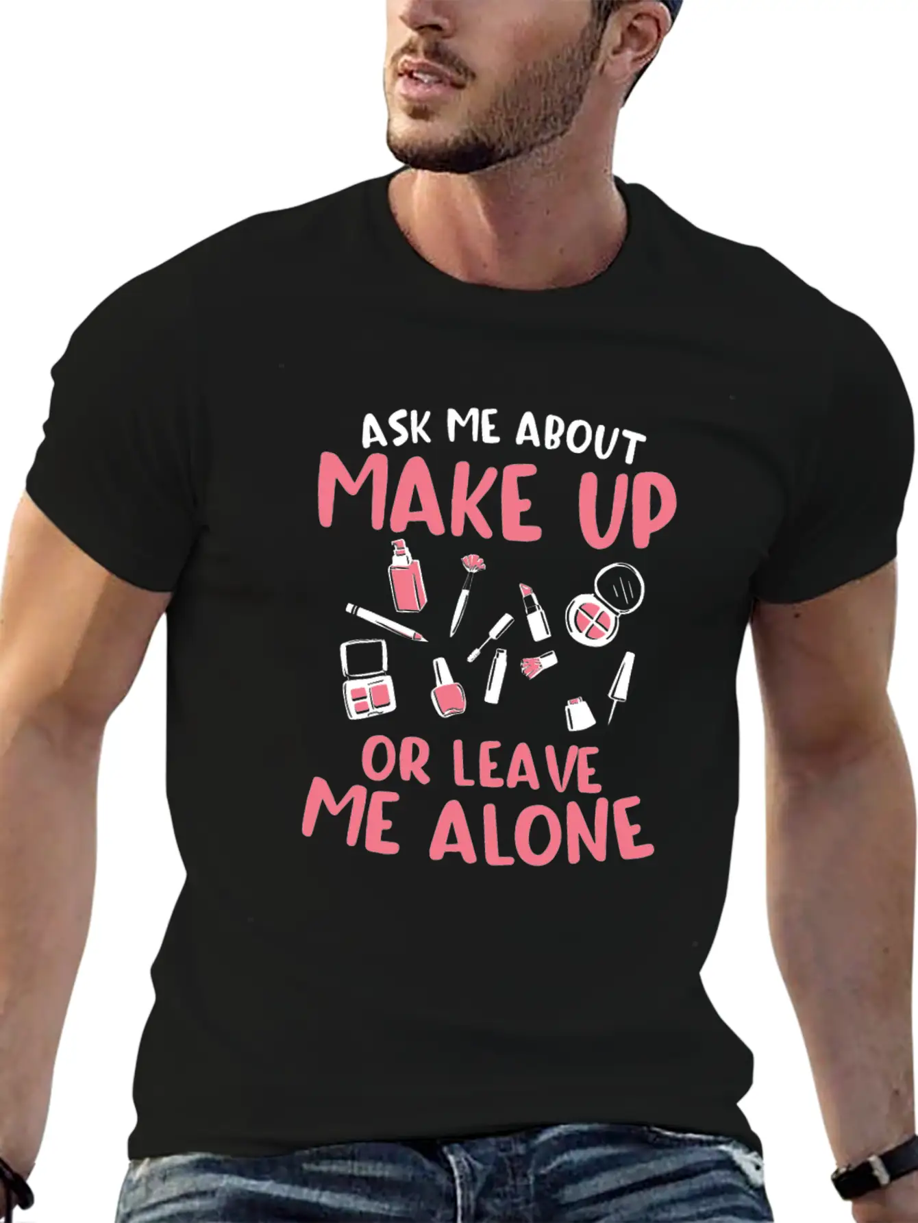 Ask Me About Make Up Or Leave Me Alone Cosmetology Unisex Casual T-Shirt – Clean Design For Daily Comfort