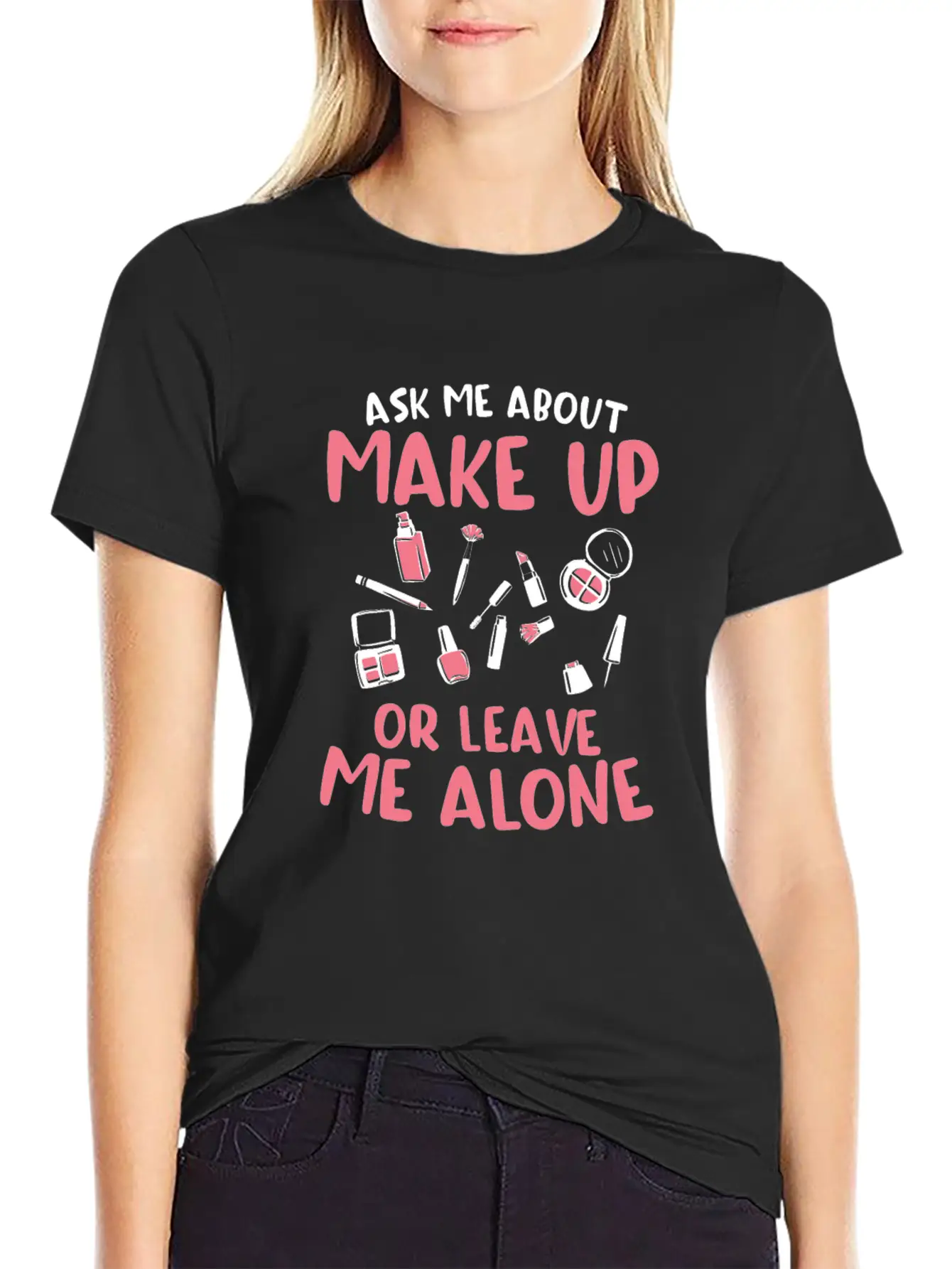 Ask Me About Make Up Or Leave Me Alone Cosmetology Unisex Casual T-Shirt – Clean Design For Daily Comfort