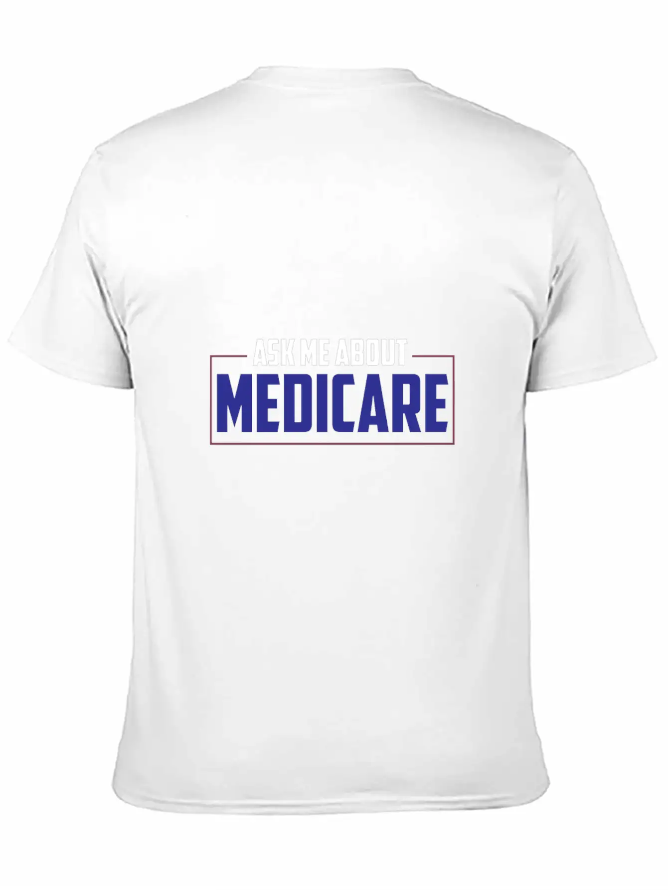 Ask Me About Medicare Insurance Agent Basic Graphic T-Shirt – Daily Comfort In Soft Cotton