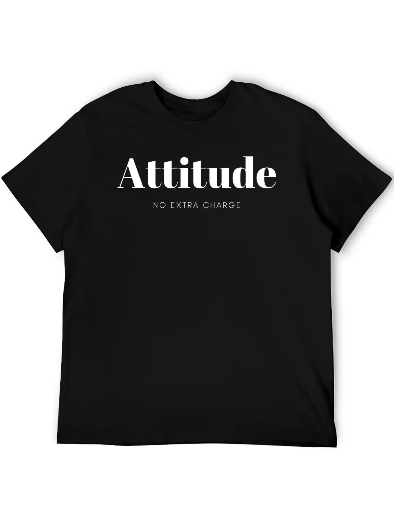 Attitude No Extra Charge Stylish Everyday T-Shirt – Unisex Basic Cotton Tee