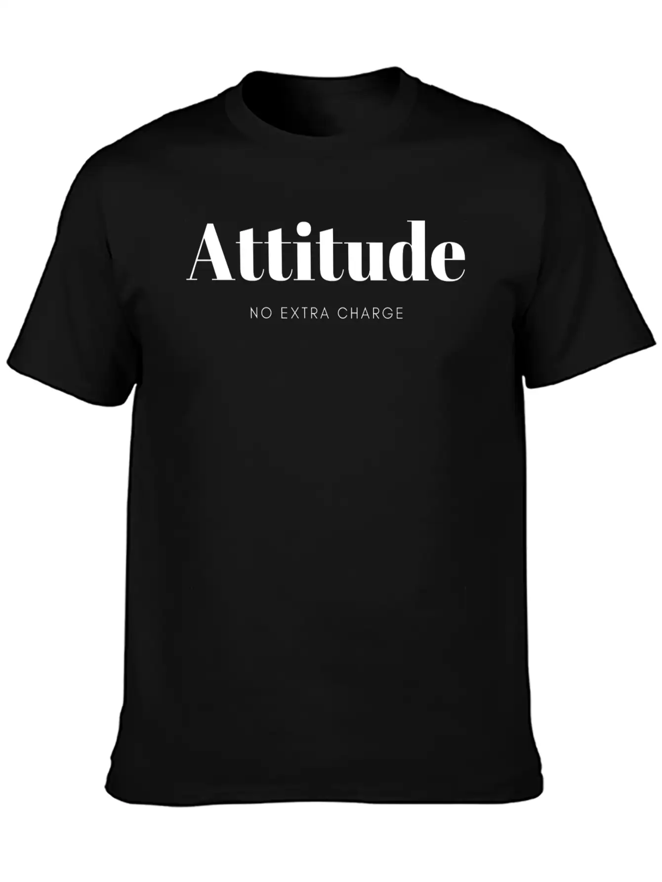 Attitude No Extra Charge Stylish Everyday T-Shirt – Unisex Basic Cotton Tee