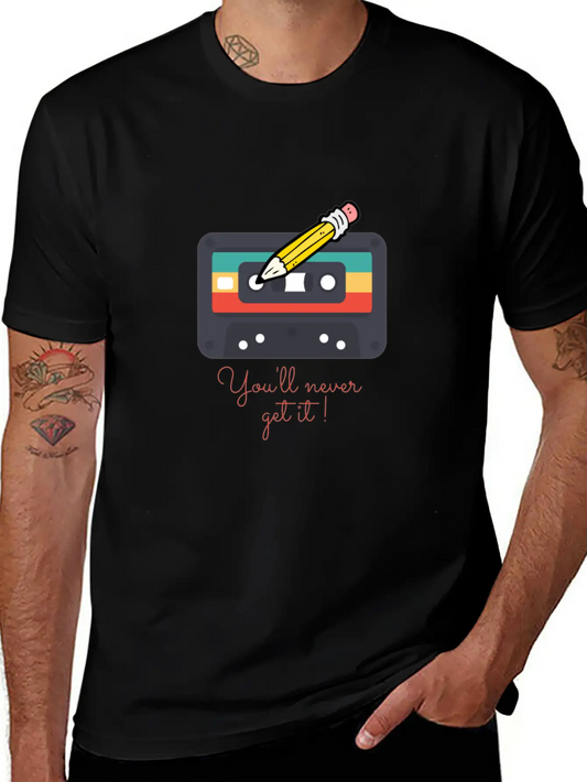 Audio Cassette Tape And Pencil You'll Never Get It Unisex Casual T-Shirt – Clean Design For Daily Comfort