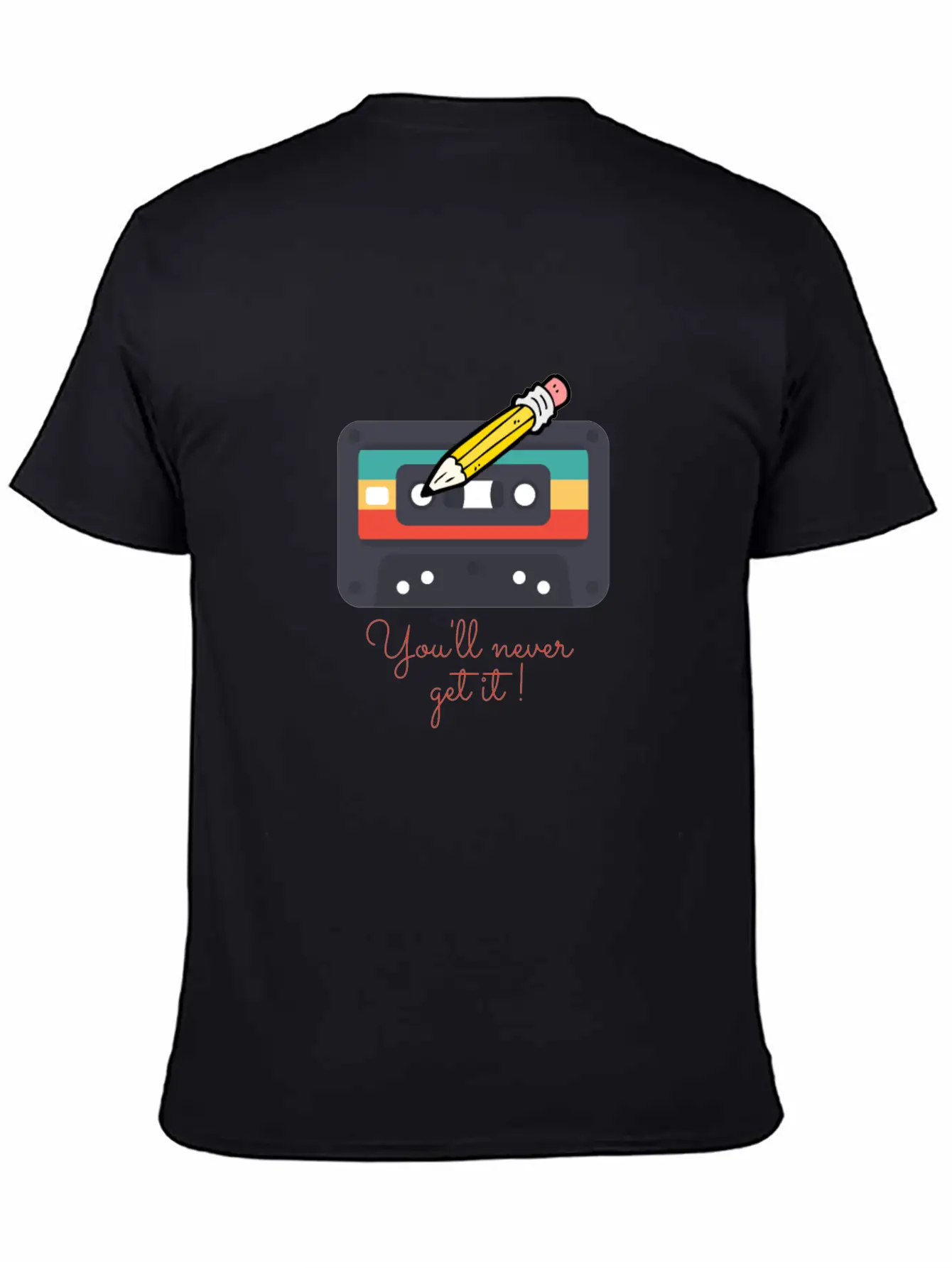 Audio Cassette Tape And Pencil You'll Never Get It Unisex Casual T-Shirt – Clean Design For Daily Comfort