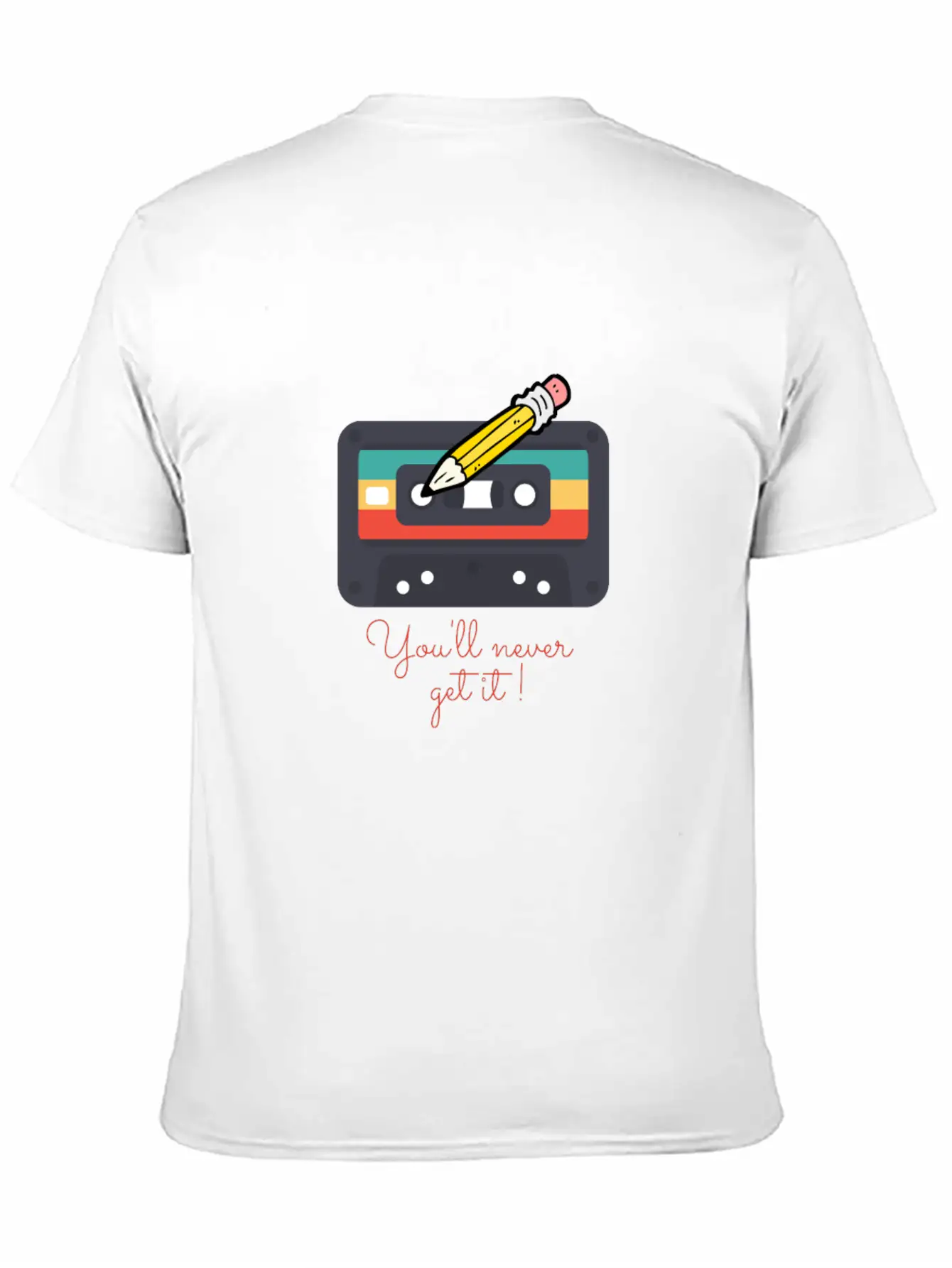 Audio Cassette Tape And Pencil You'll Never Get It Unisex Casual T-Shirt – Clean Design For Daily Comfort