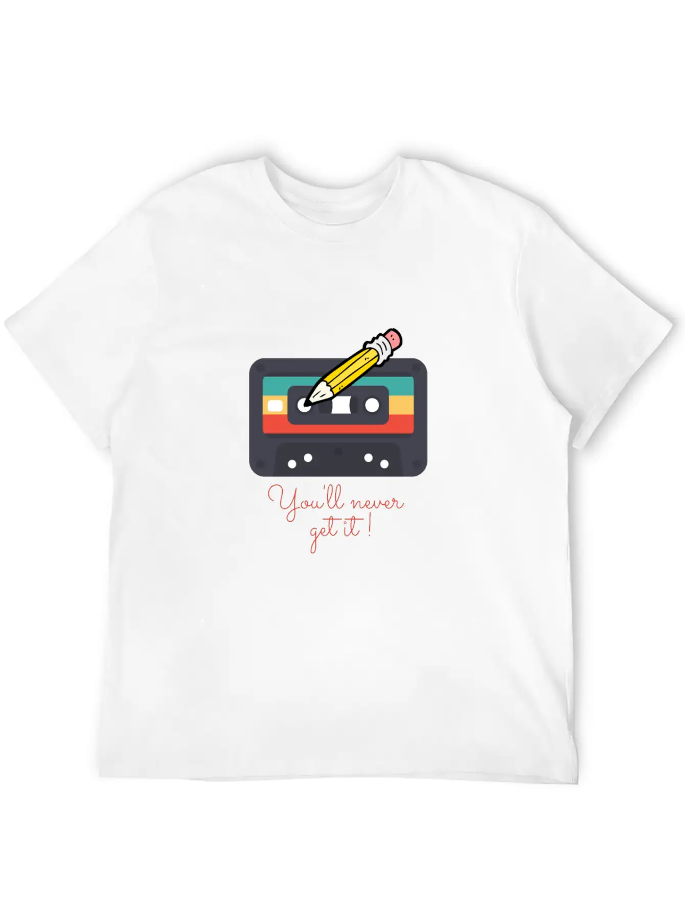 Audio Cassette Tape And Pencil You'll Never Get It Unisex Casual T-Shirt – Clean Design For Daily Comfort