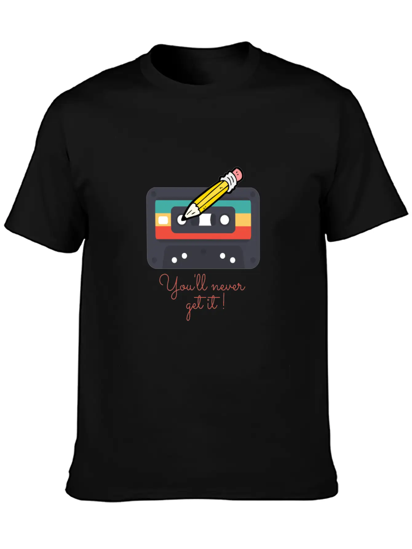 Audio Cassette Tape And Pencil You'll Never Get It Unisex Casual T-Shirt – Clean Design For Daily Comfort