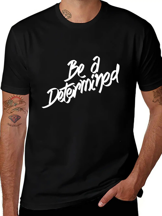 Be A Determined Typography Basic Graphic T-Shirt – Daily Comfort In Soft Cotton