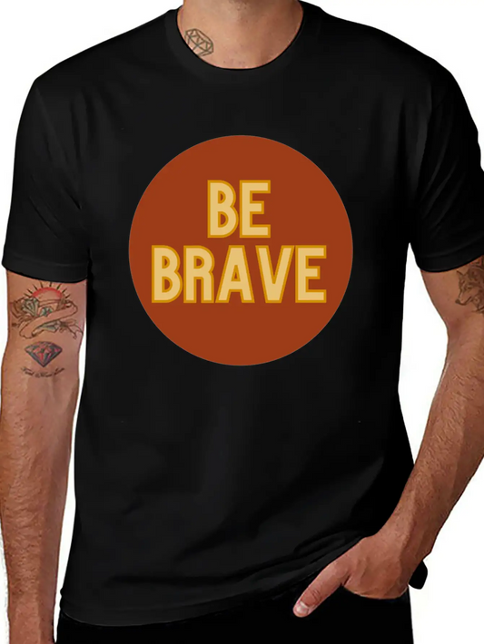 Be Brave Essential Cotton Tee For Daily Outfits – Unisex Style