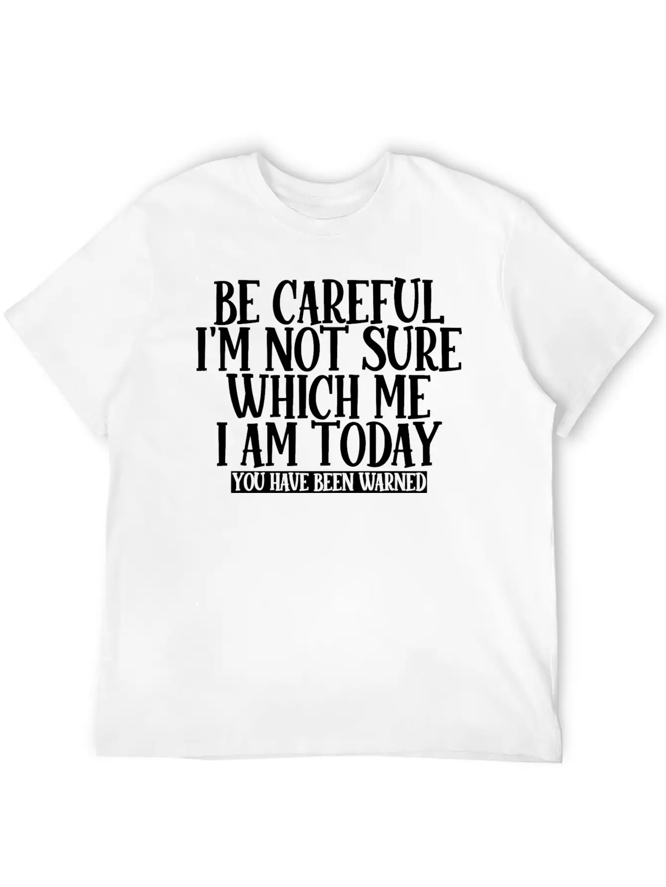 Be Careful, I'm Not Sure Which Me I Am Today 2 Unisex Casual T-Shirt – Clean Design For Daily Comfort