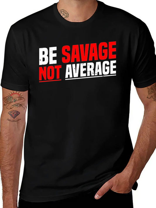 Be Savage Not Average 7 Unisex Casual T-Shirt – Clean Design For Daily Comfort