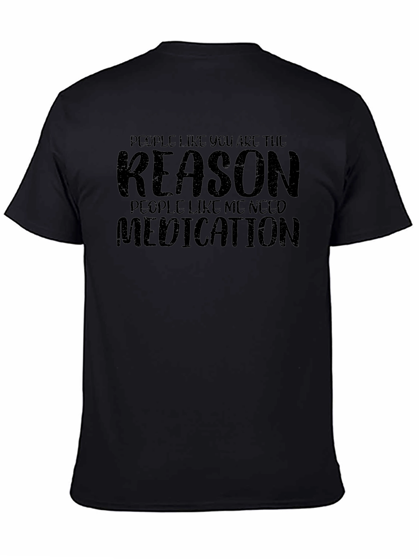 Sarcastic Humor T-Shirt: Reason I Need Medication