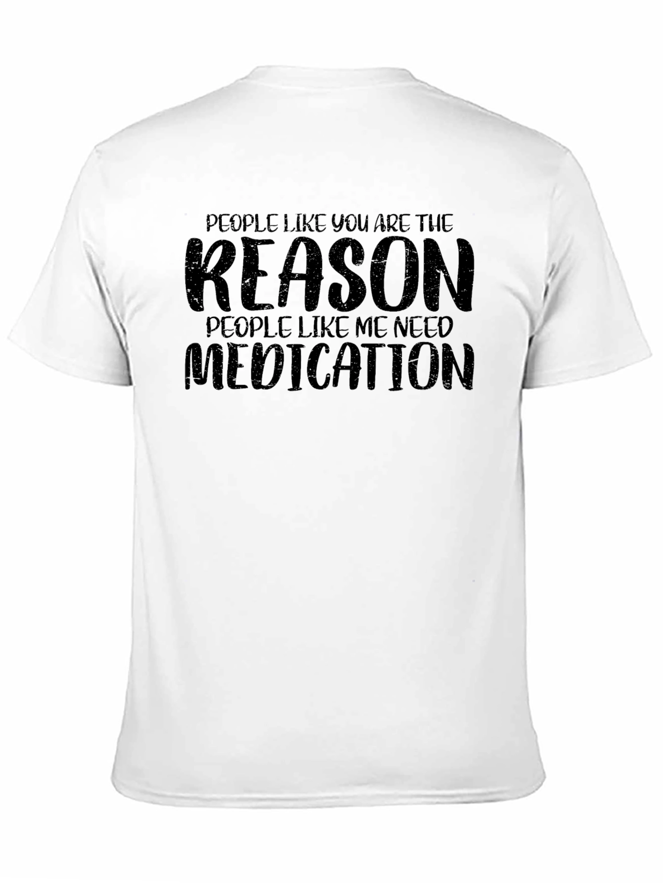 Sarcastic Humor T-Shirt: Reason I Need Medication