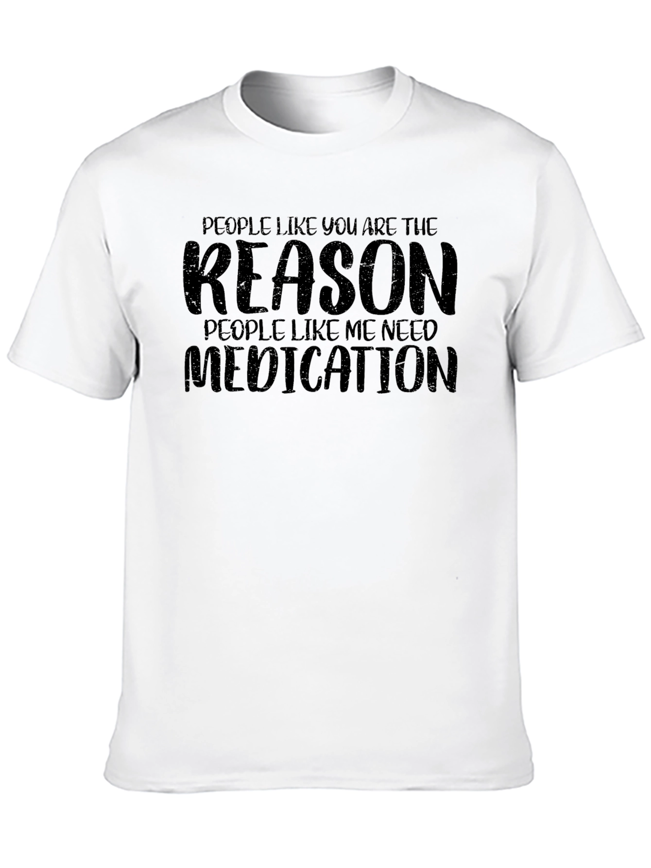 Sarcastic Humor T-Shirt: Reason I Need Medication
