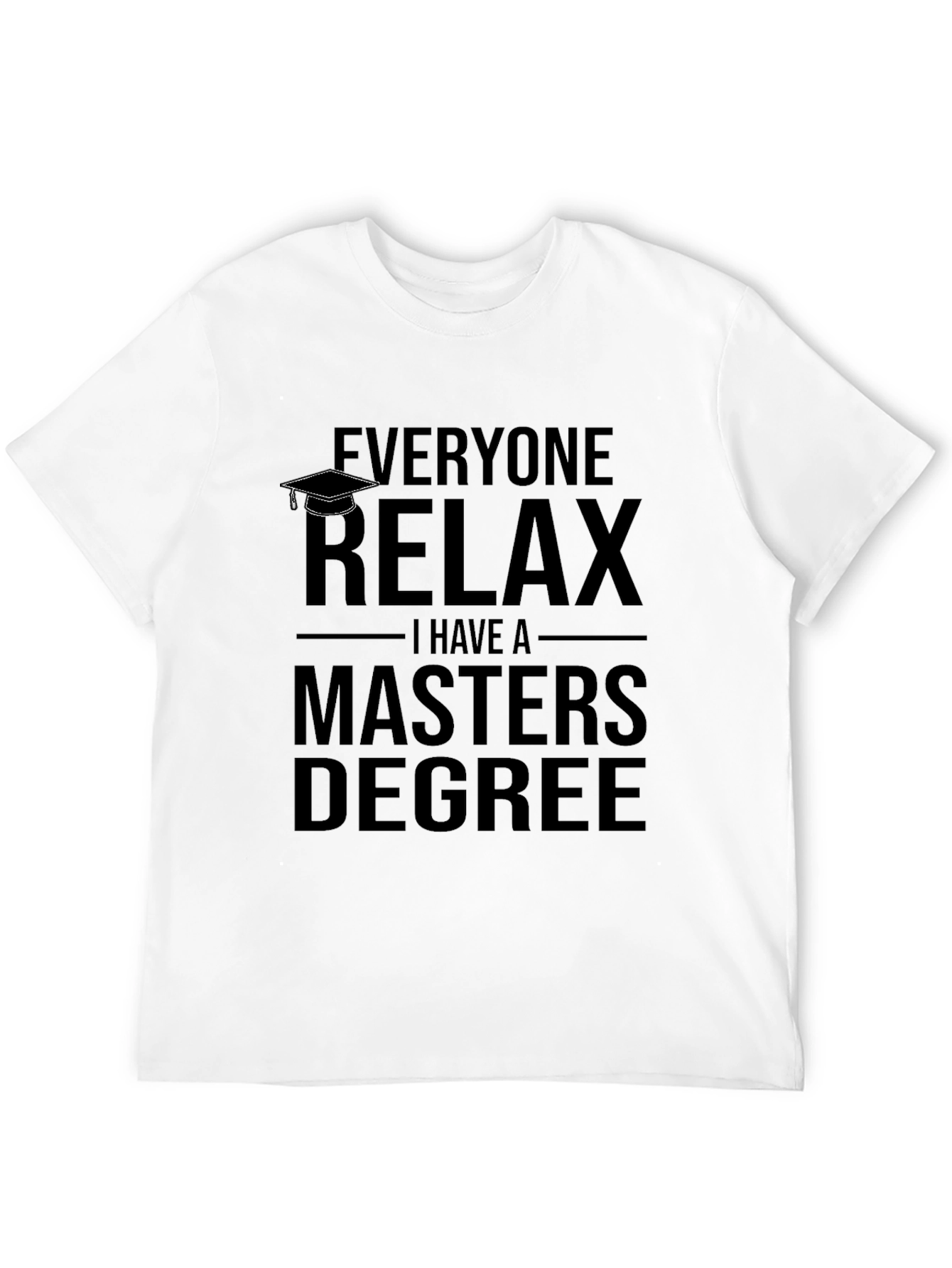 Relax I Have A Masters Degree T-Shirt