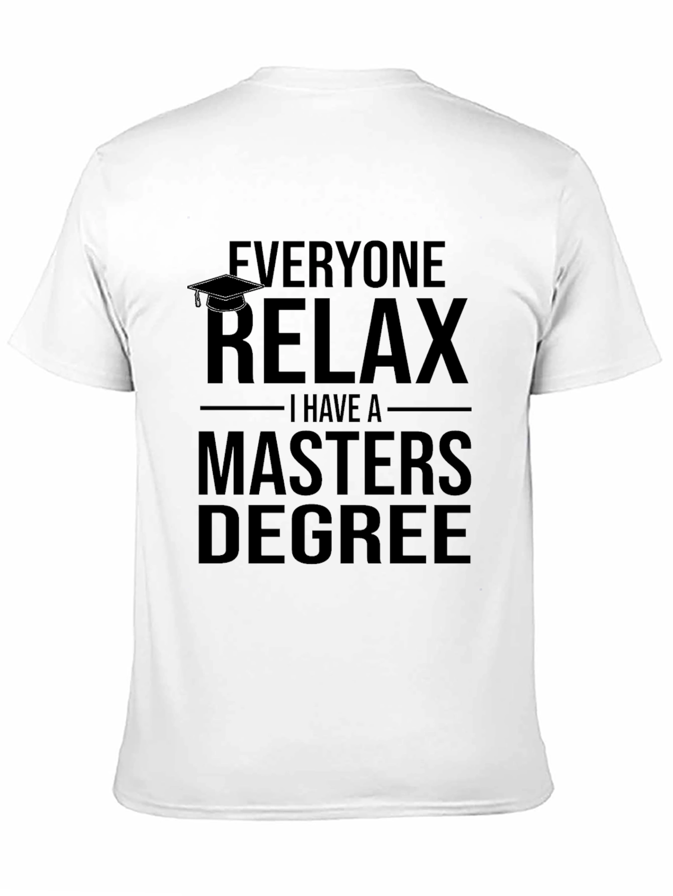 Relax I Have A Masters Degree T-Shirt