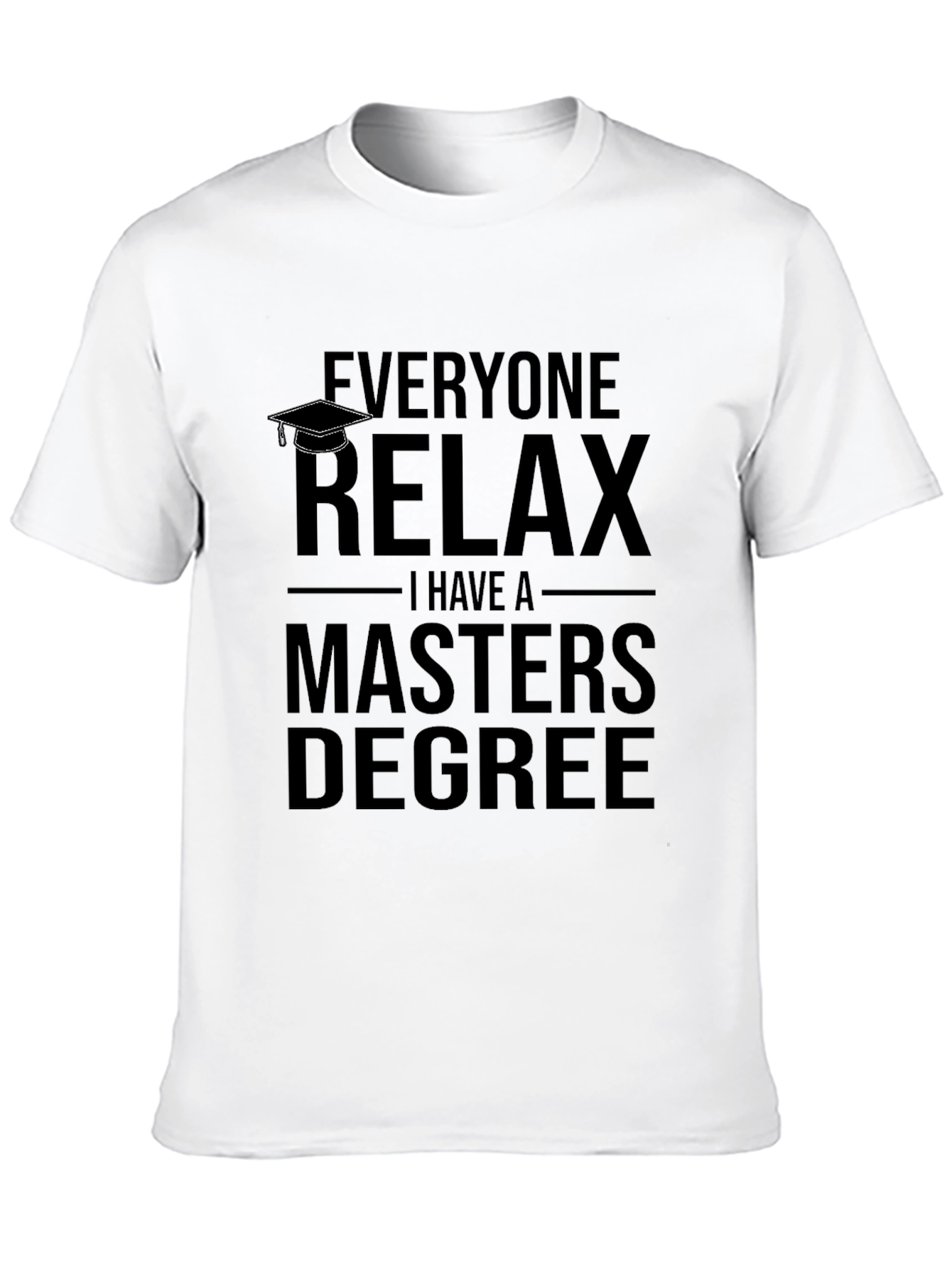 Relax I Have A Masters Degree T-Shirt