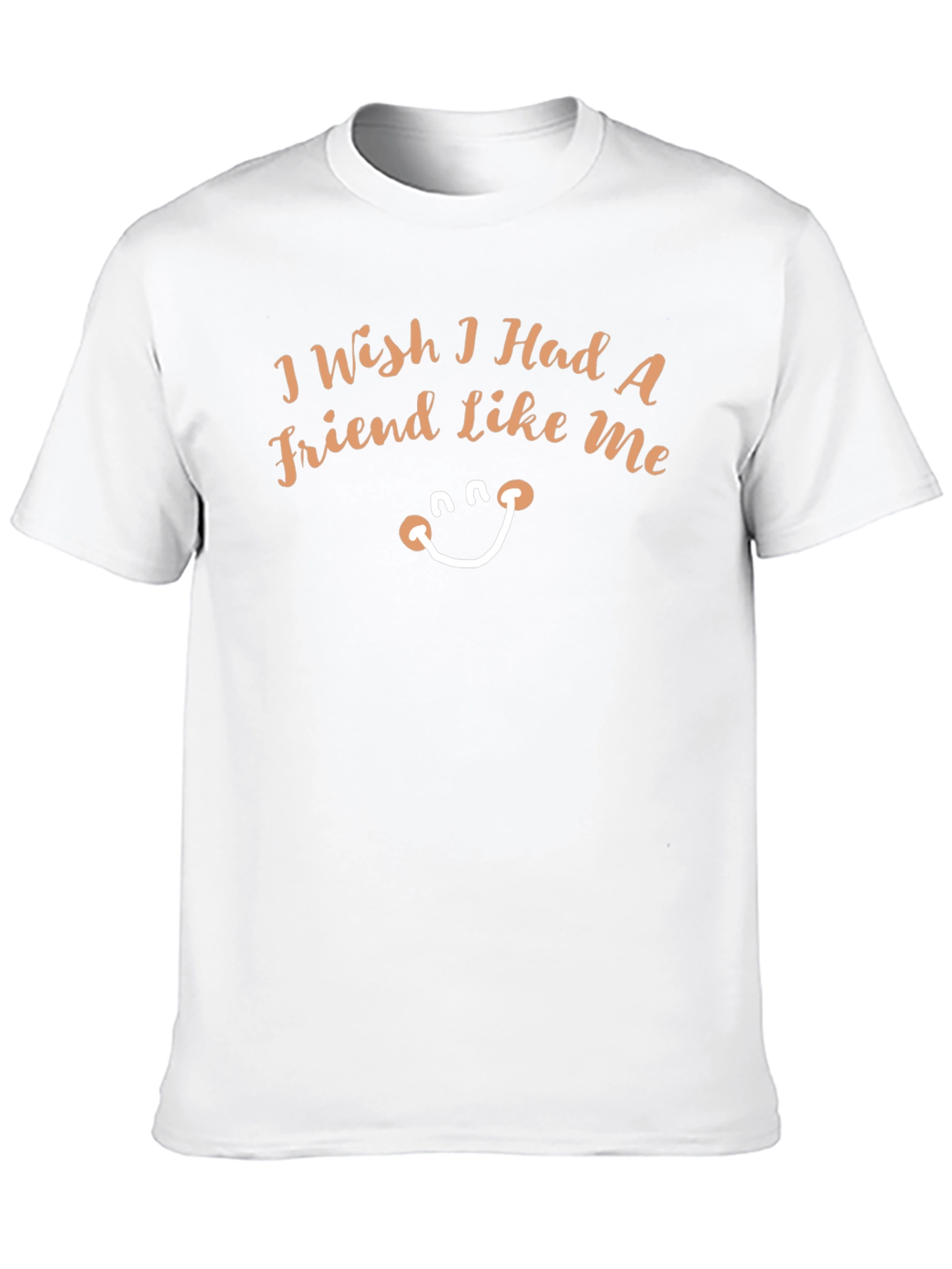 Wish I Had A Friend Like Me Funny Tee