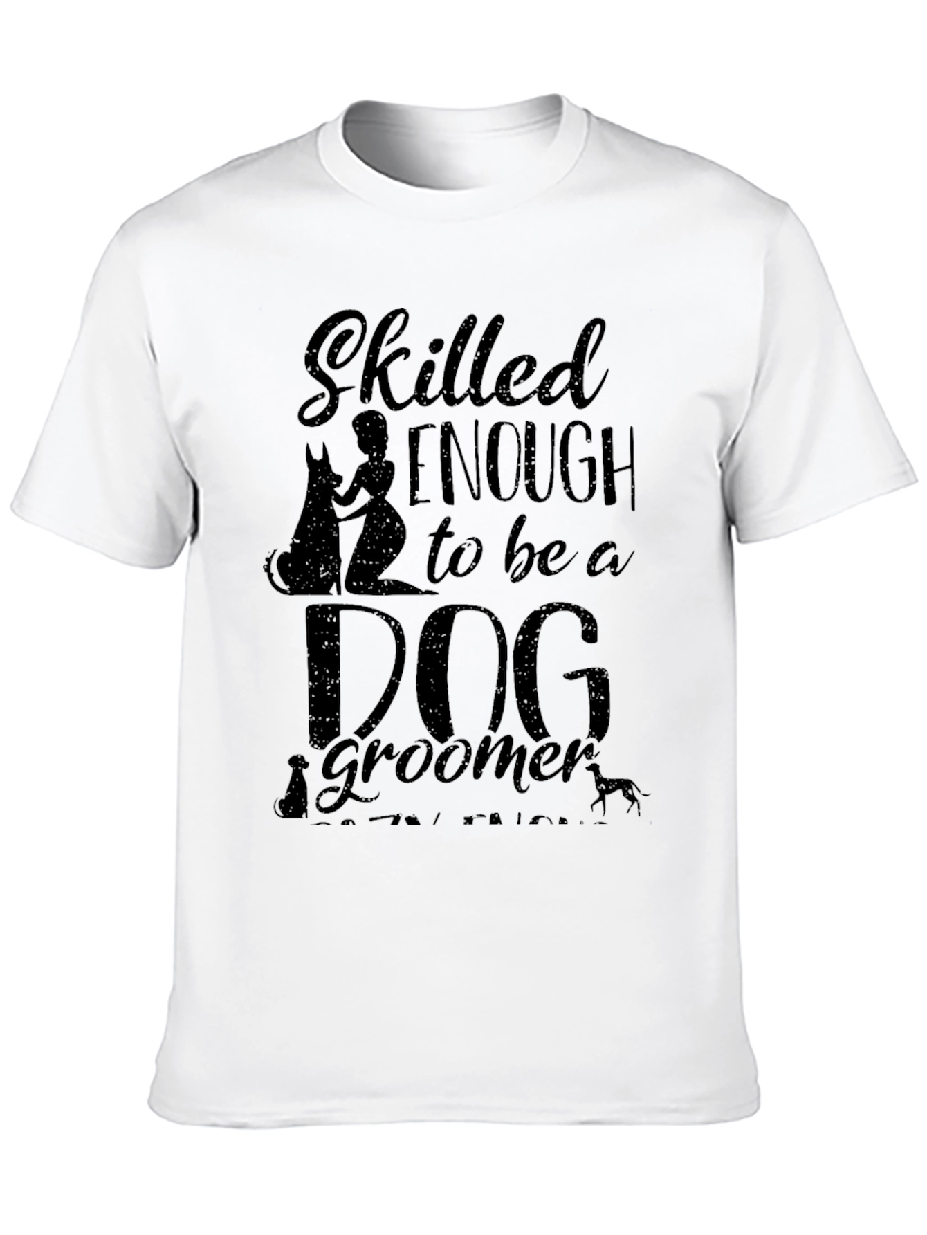 Skilled Enough to be a Dog Groomer Graphic T-Shirt