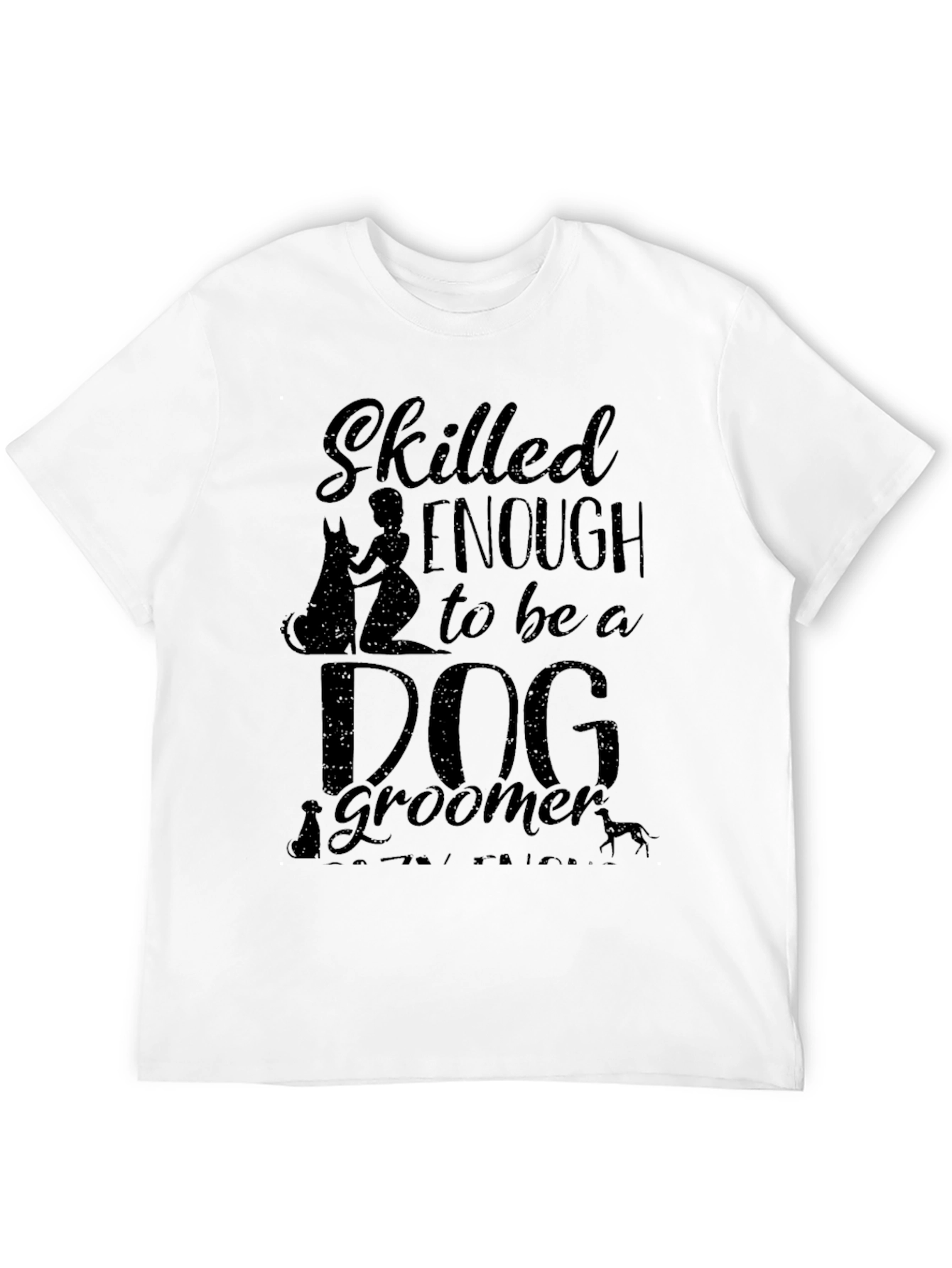 Skilled Enough to be a Dog Groomer Graphic T-Shirt