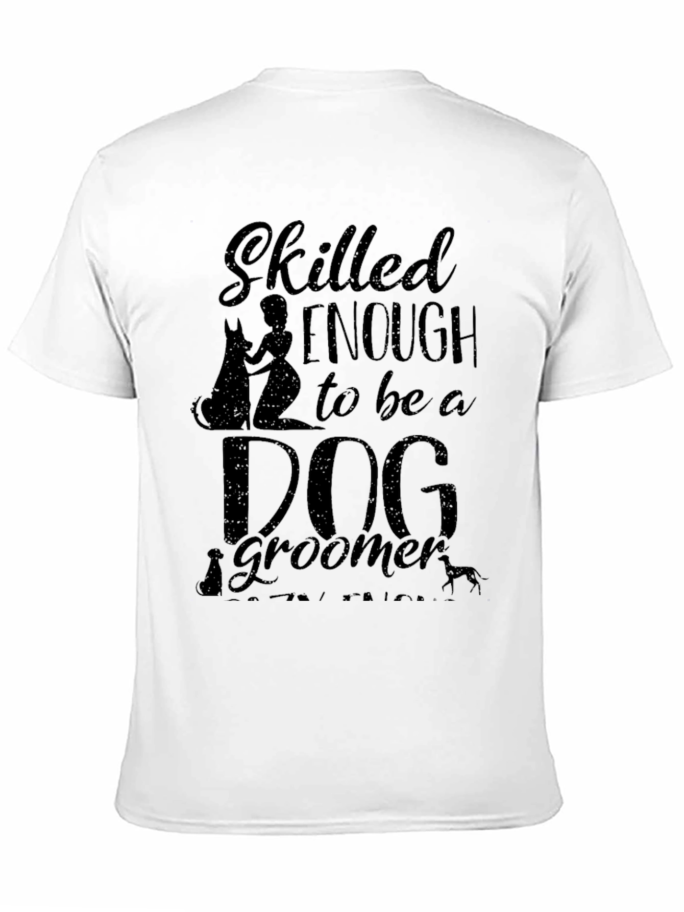 Skilled Enough to be a Dog Groomer Graphic T-Shirt
