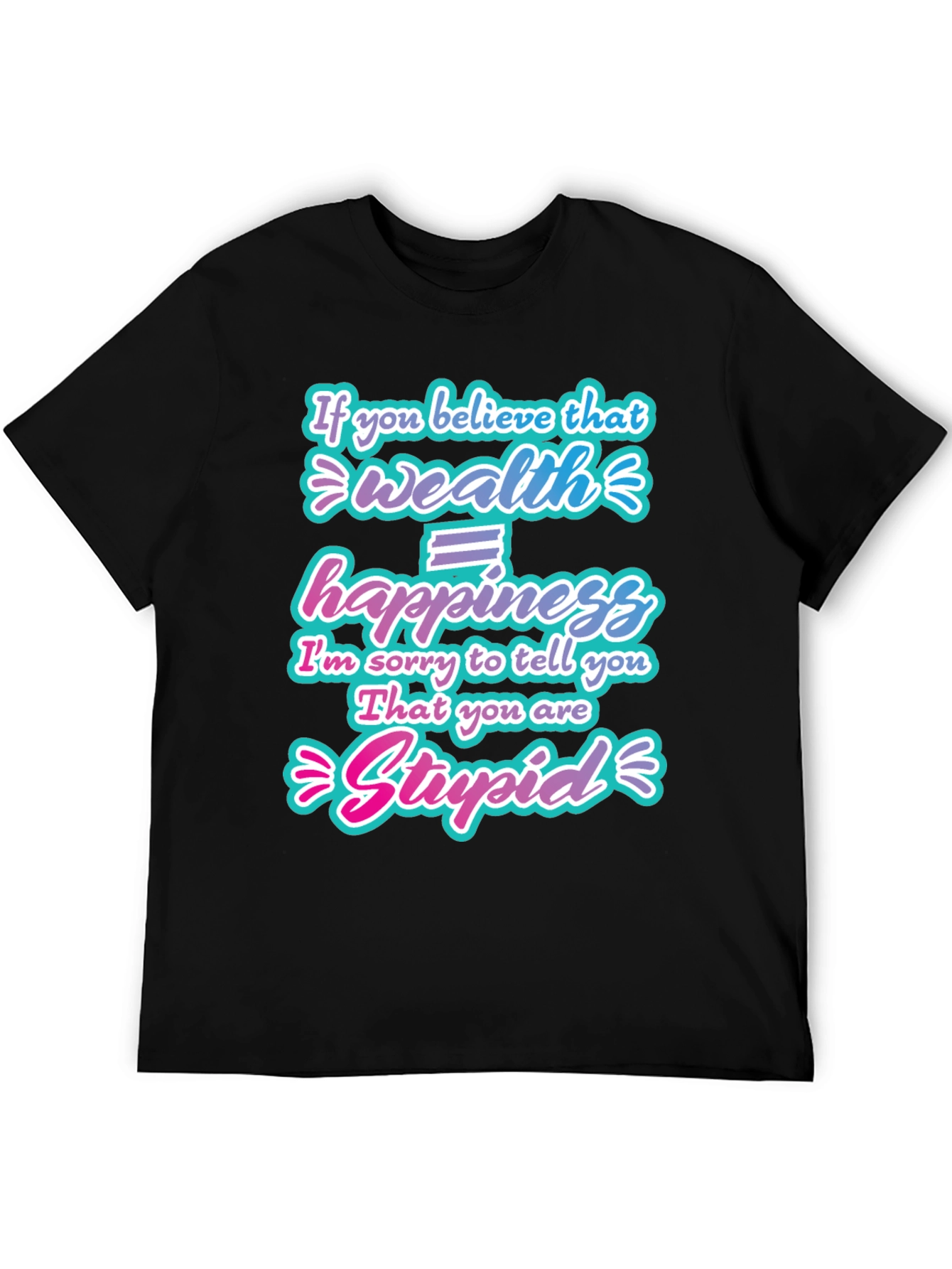 Wealth Doesnt Equal Happiness Graphic T-Shirt