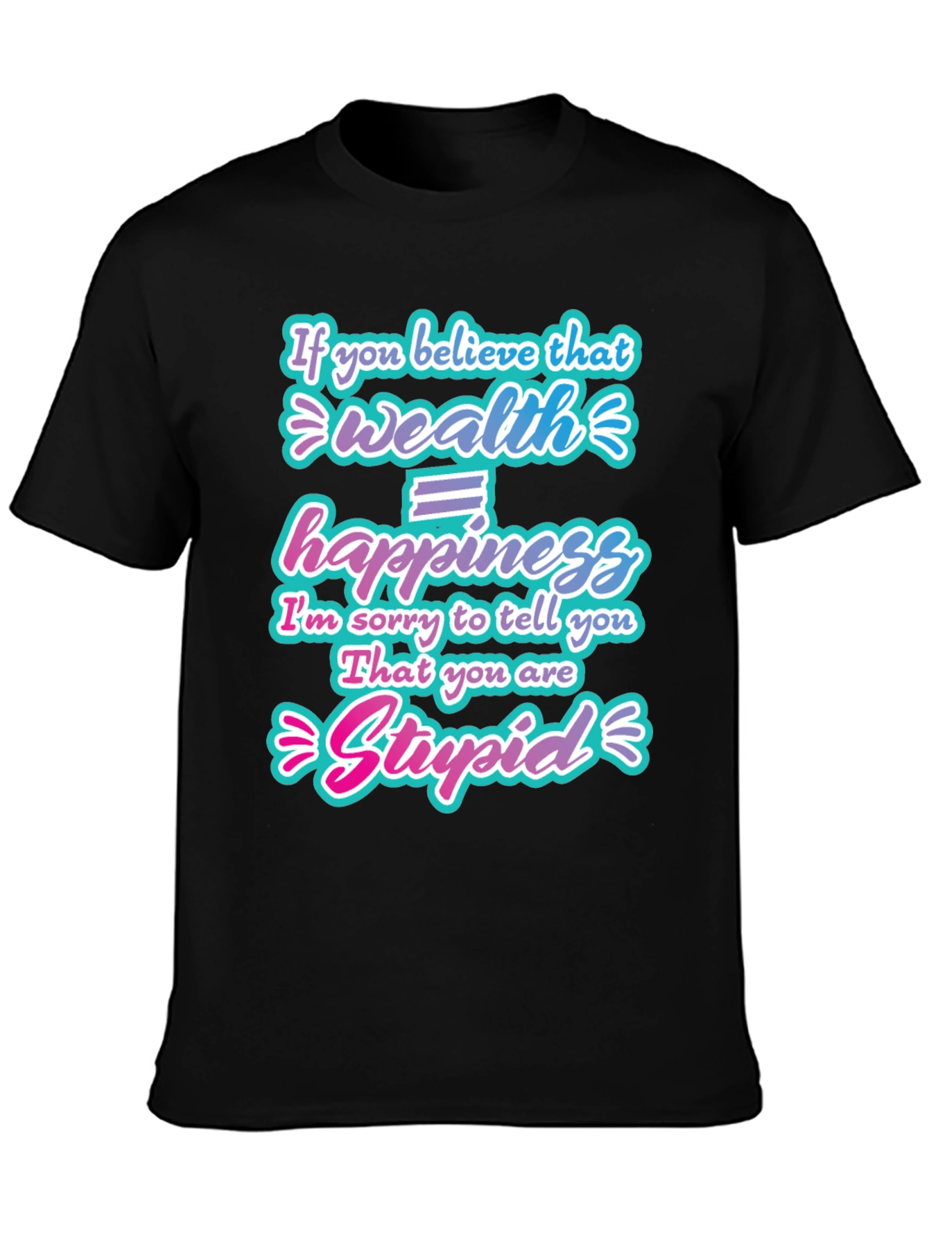 Wealth Doesnt Equal Happiness Graphic T-Shirt