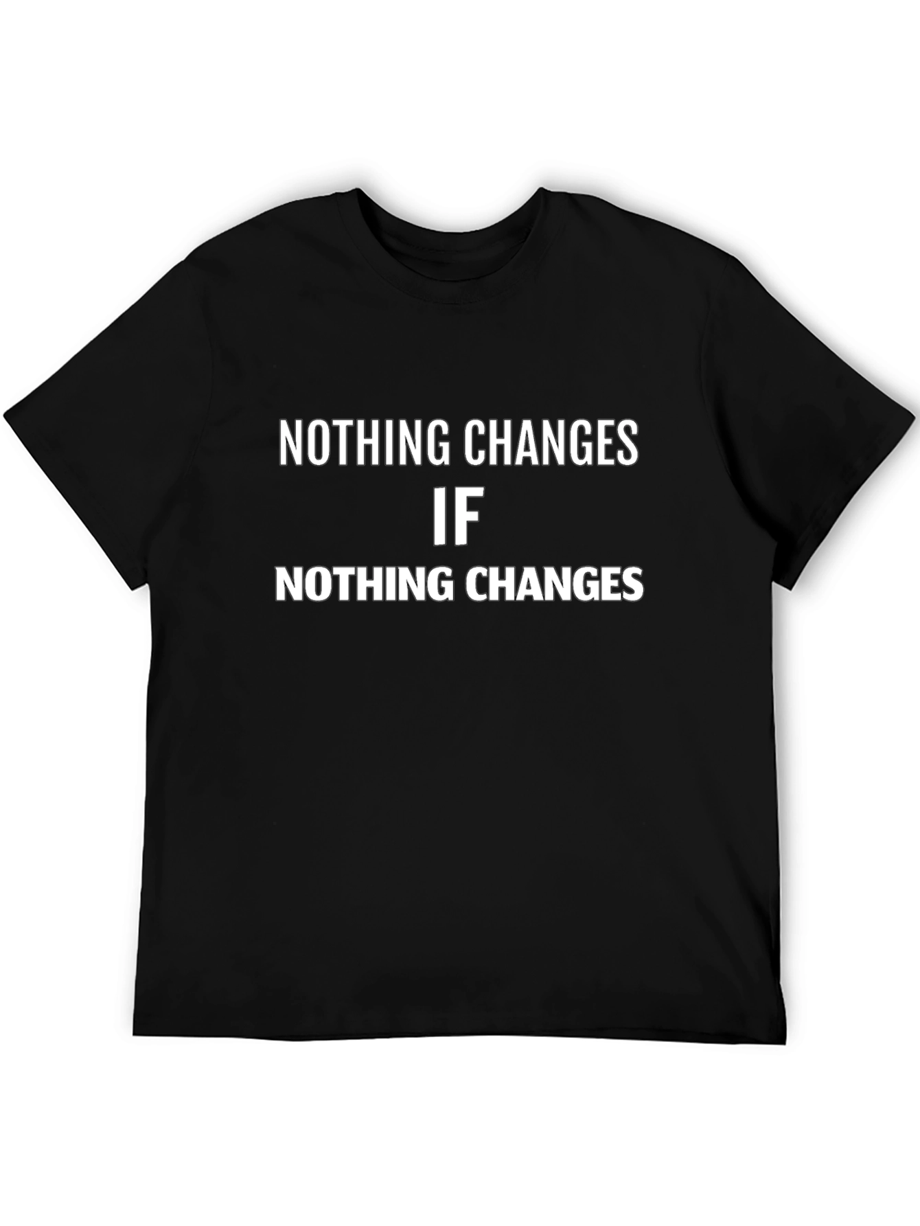 Nothing Changes Graphic Tee - Motivational Black T-Shirt
