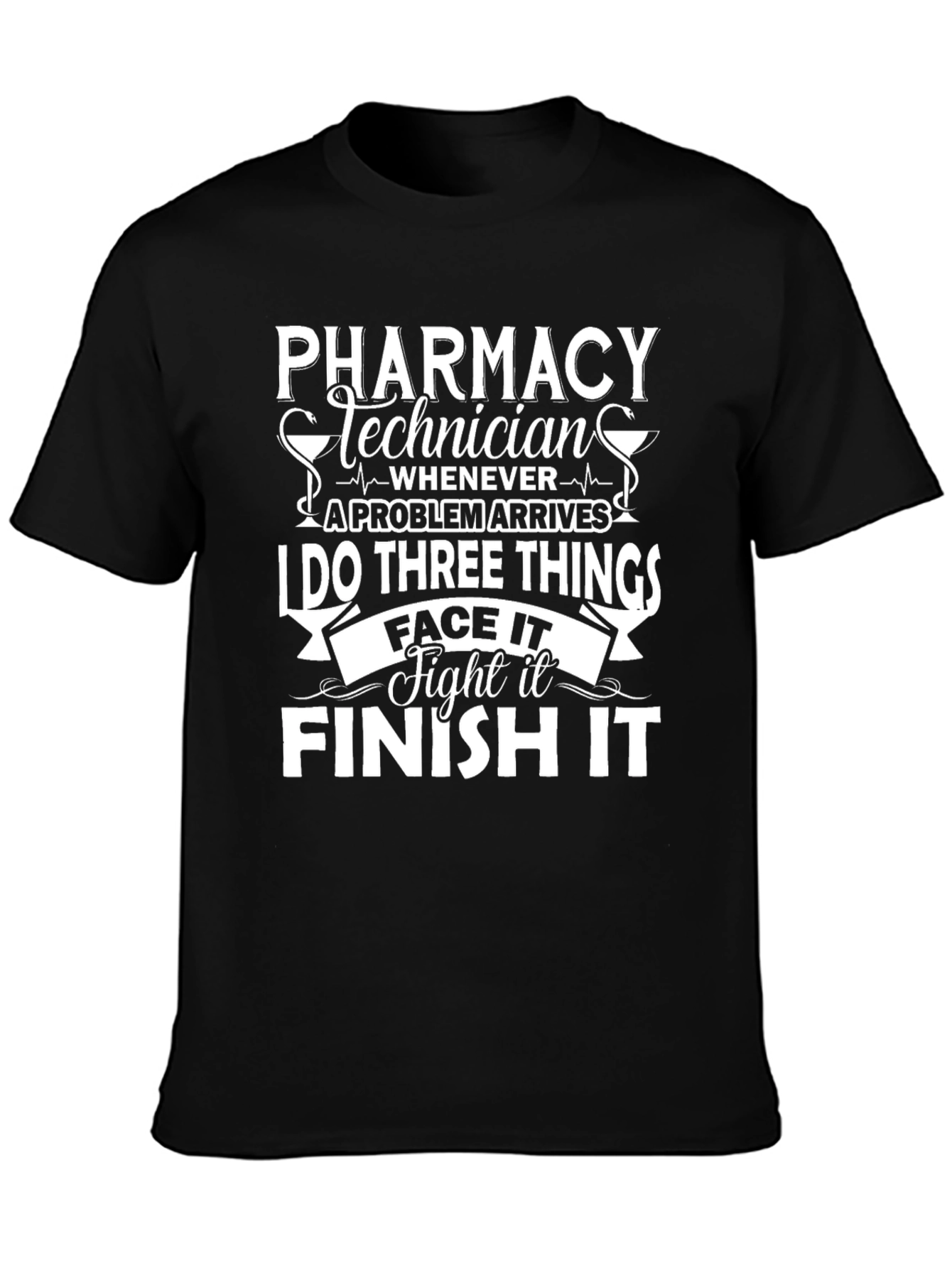 Pharmacy Technician T-Shirt: Face It Fight It Finish It
