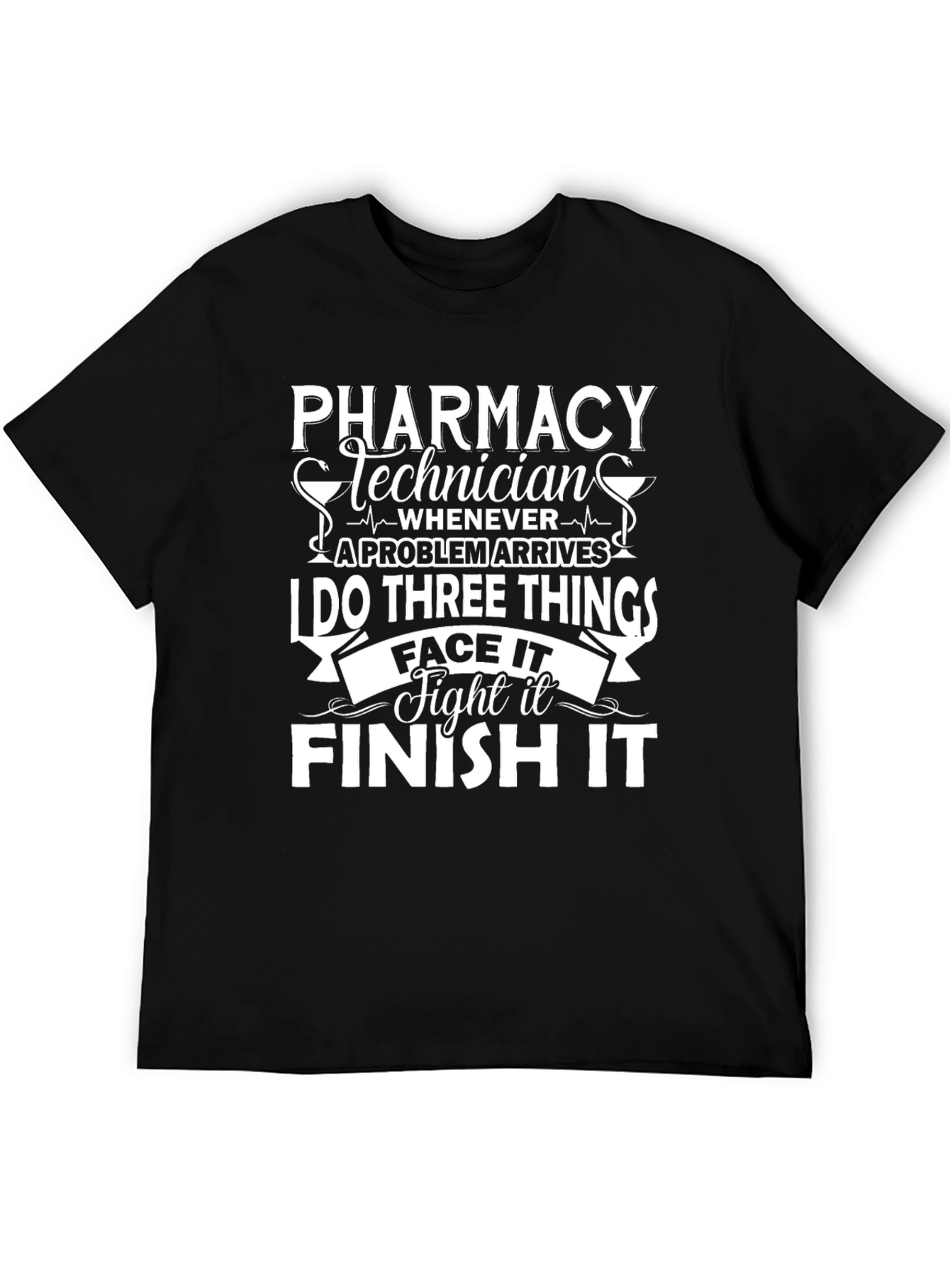 Pharmacy Technician T-Shirt: Face It Fight It Finish It