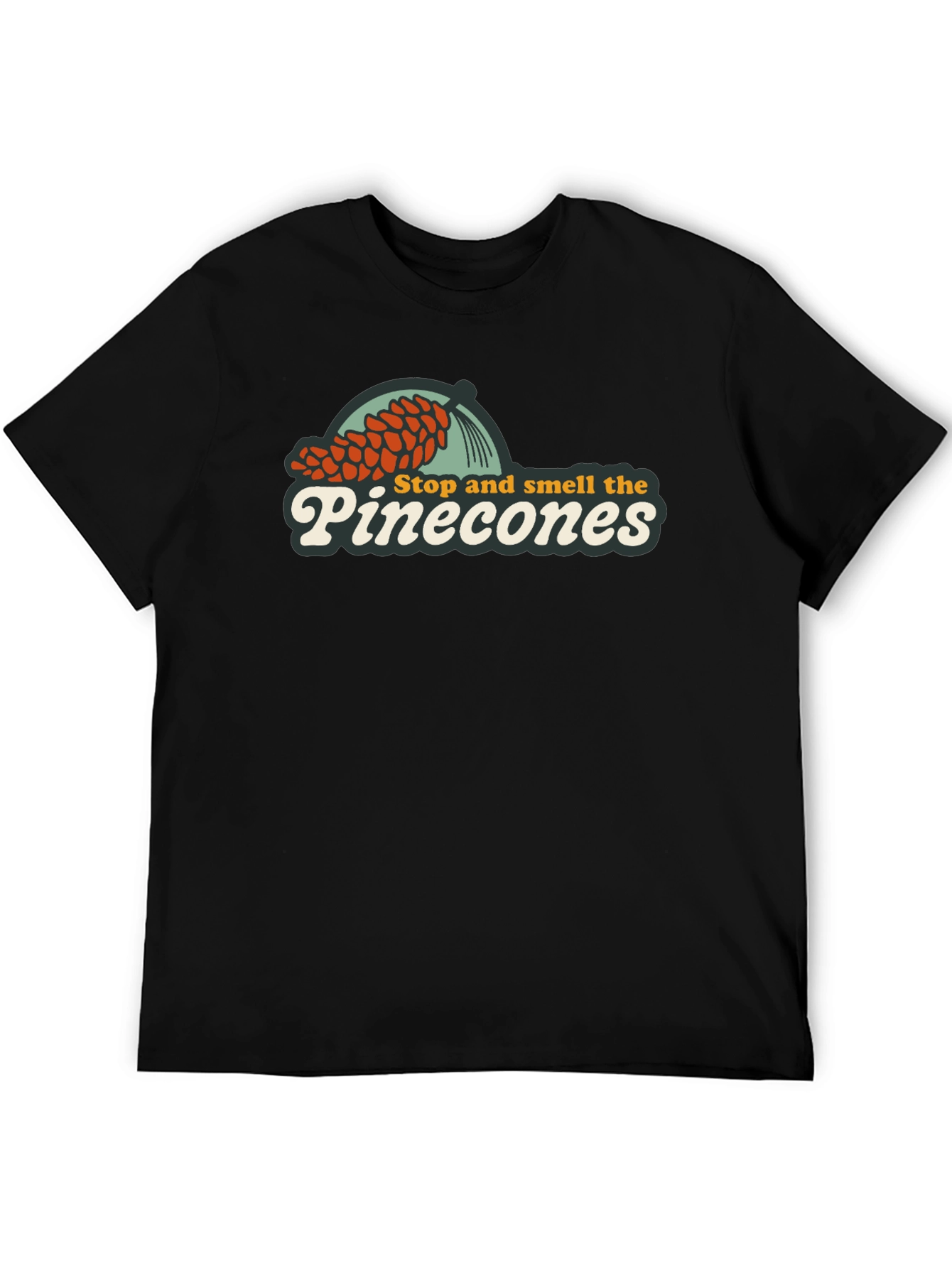 Stop and Smell the Pinecones T-Shirt