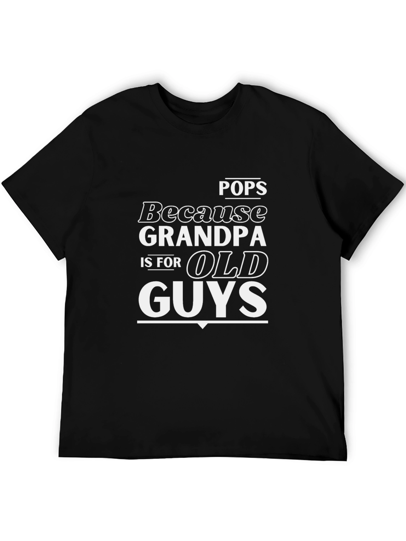Pops Because Grandpa is for Old Guys T-Shirt